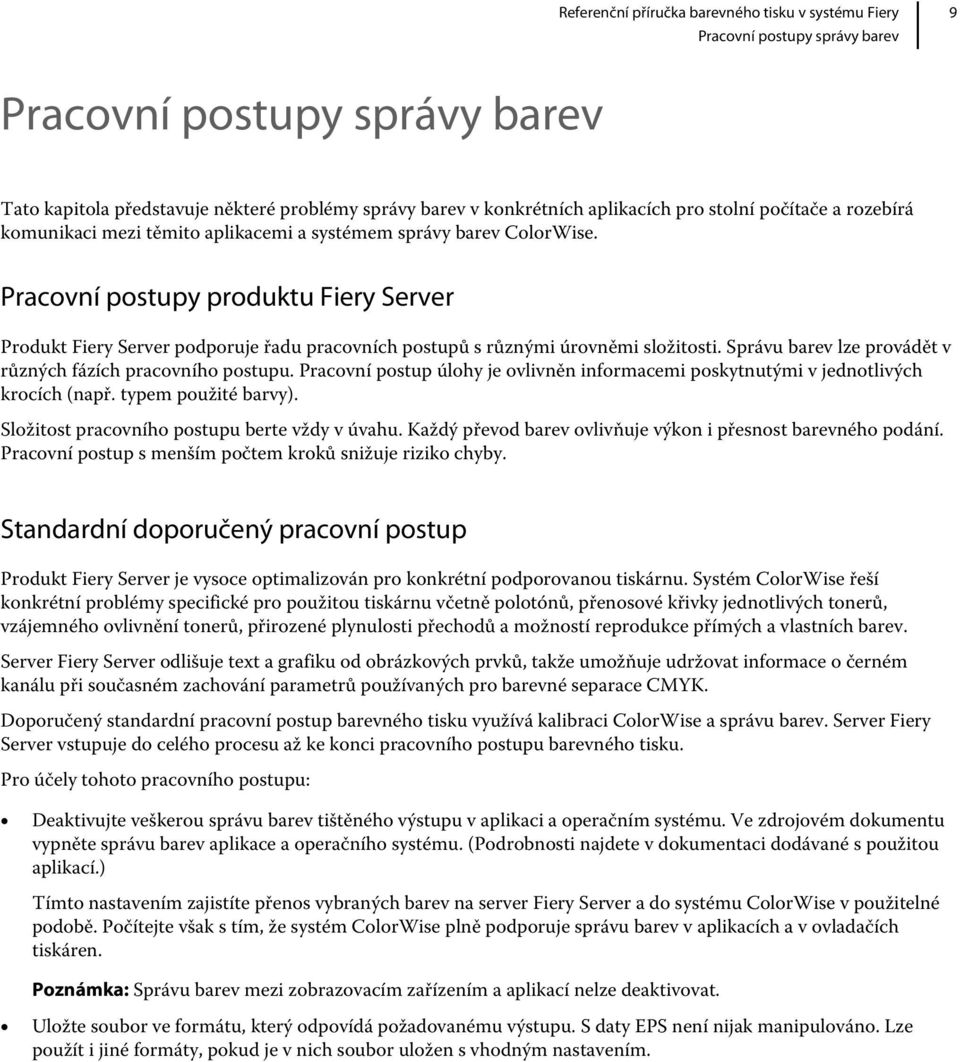 Správu barev lze provádět v různých fázích pracovního postupu. Pracovní postup úlohy je ovlivněn informacemi poskytnutými v jednotlivých krocích (např. typem použité barvy).