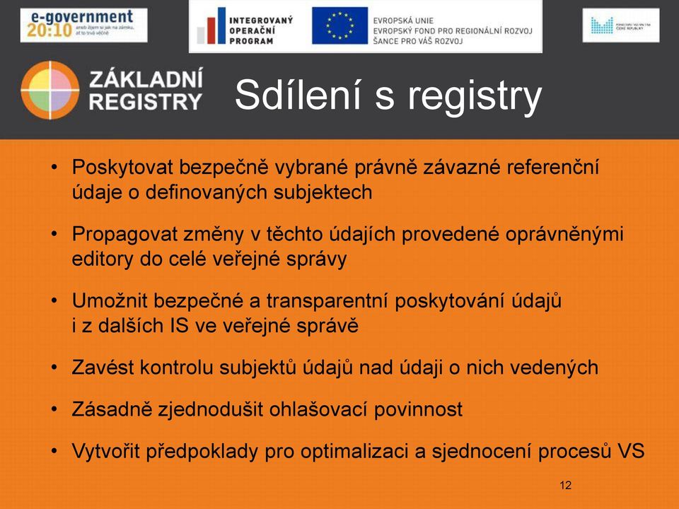 transparentní poskytování údajů i z dalších IS ve veřejné správě Zavést kontrolu subjektů údajů nad údaji o