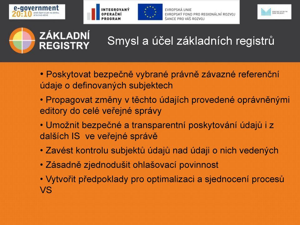 bezpečné a transparentní poskytování údajů i z dalších IS ve veřejné správě Zavést kontrolu subjektů údajů nad