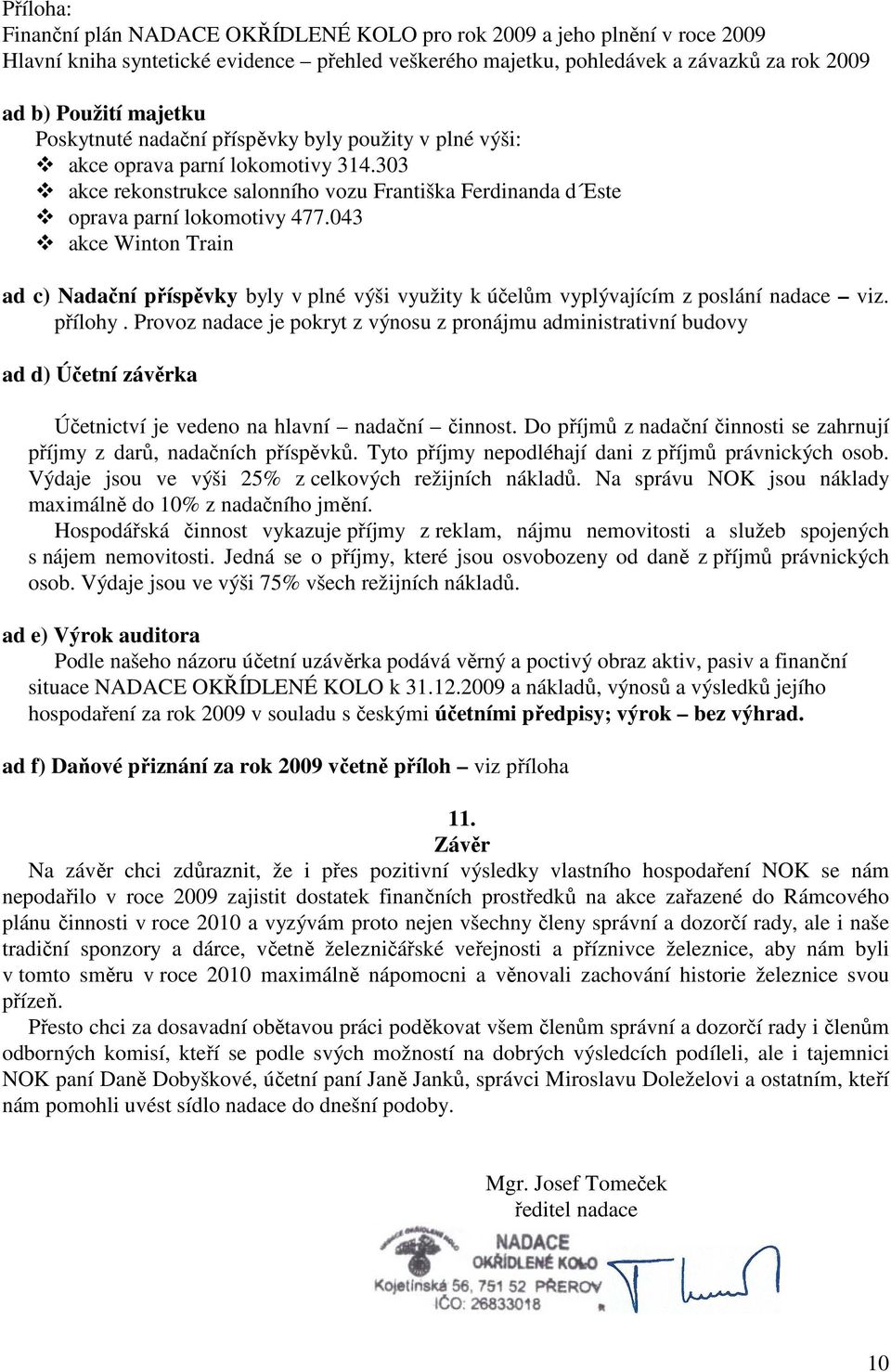 043 akce Winton Train ad c) Nadační příspěvky byly v plné výši využity k účelům vyplývajícím z poslání nadace viz. přílohy.