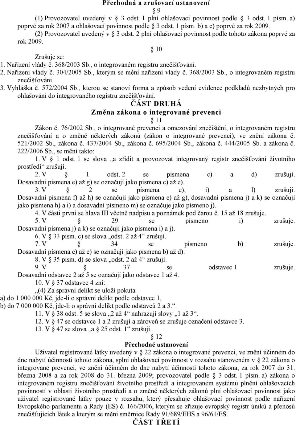 , kterým se mění nařízení vlády č. 368/2003 Sb., o integrovaném registru znečišťování. 3. Vyhláška č. 572/2004 Sb.