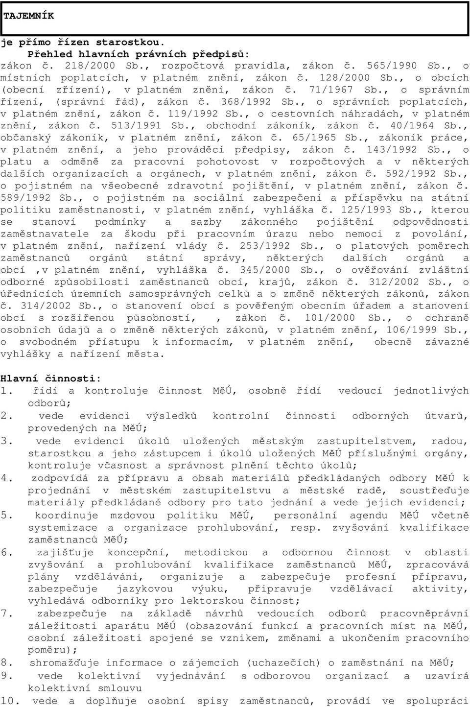 , o cestovních náhradách, v platném znění, zákon č. 513/1991 Sb., obchodní zákoník, zákon č. 40/1964 Sb., občanský zákoník, v platném znění, zákon č. 65/1965 Sb.