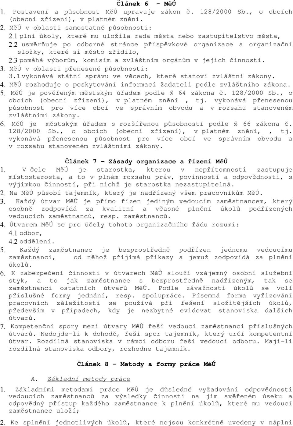 3 pomáhá výborům, komisím a zvláštním orgánům v jejich činnosti. 3. MěÚ v oblasti přenesené působnosti: 3.1 vykonává státní správu ve věcech, které stanoví zvláštní zákony. 4.