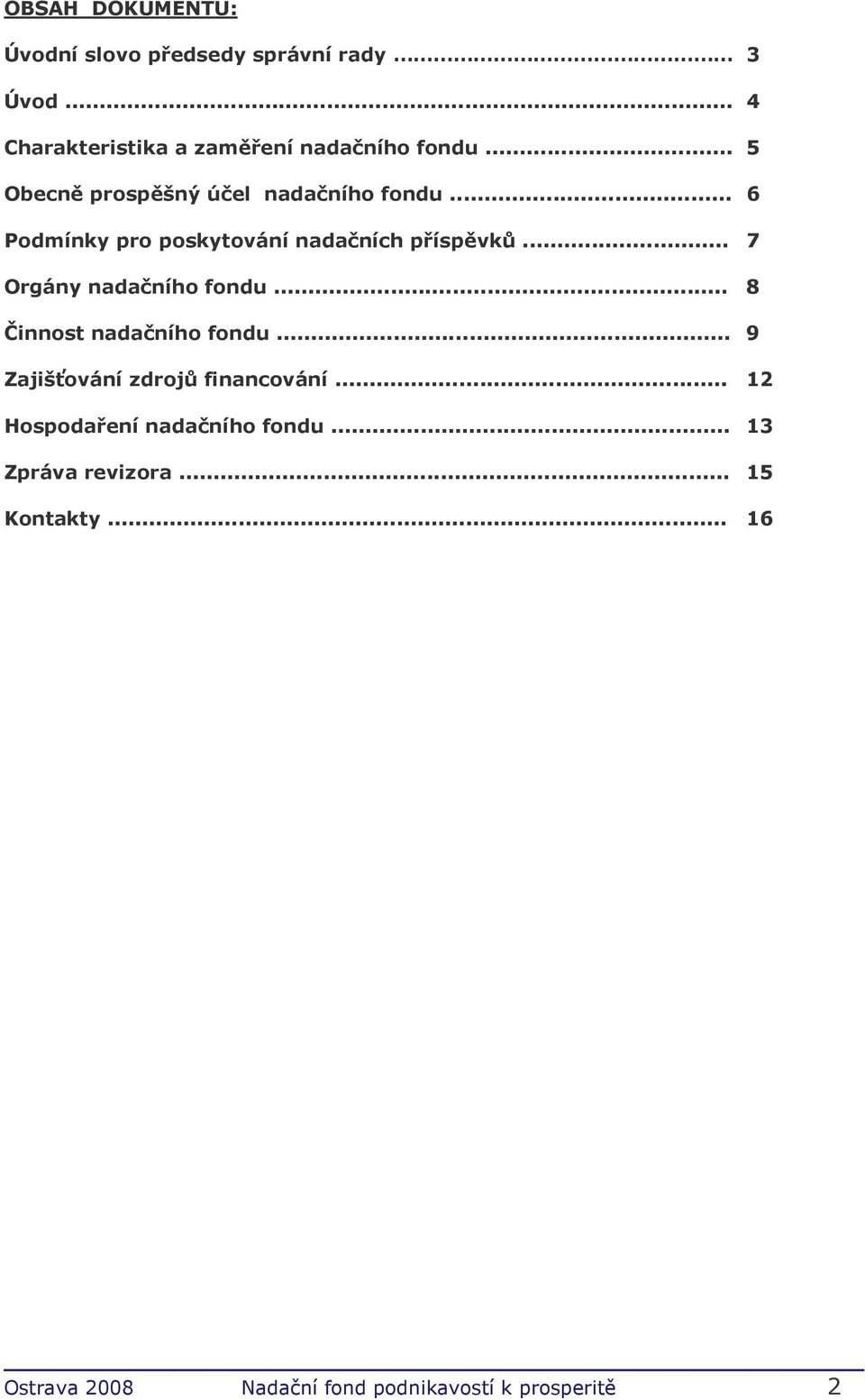 .. 7 Orgány nadačního fondu... 8 Činnost nadačního fondu... 9 Zajišťování zdrojů financování.