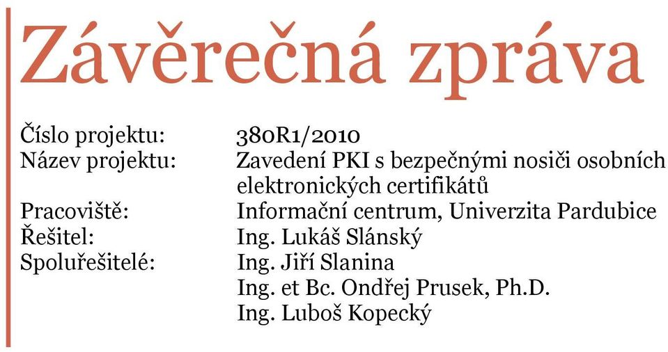 Informační centrum, Univerzita Pardubice Řešitel: Ing.