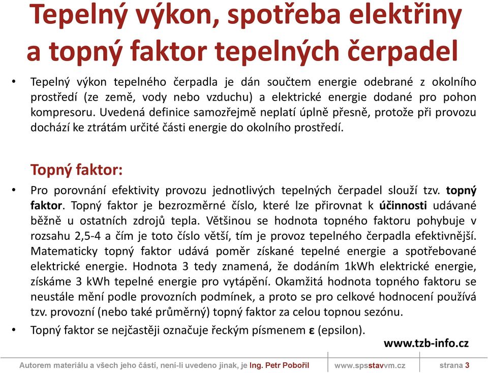 Topný faktor: Pro porovnání efektivity provozu jednotlivých tepelných čerpadel slouží tzv. topný faktor.