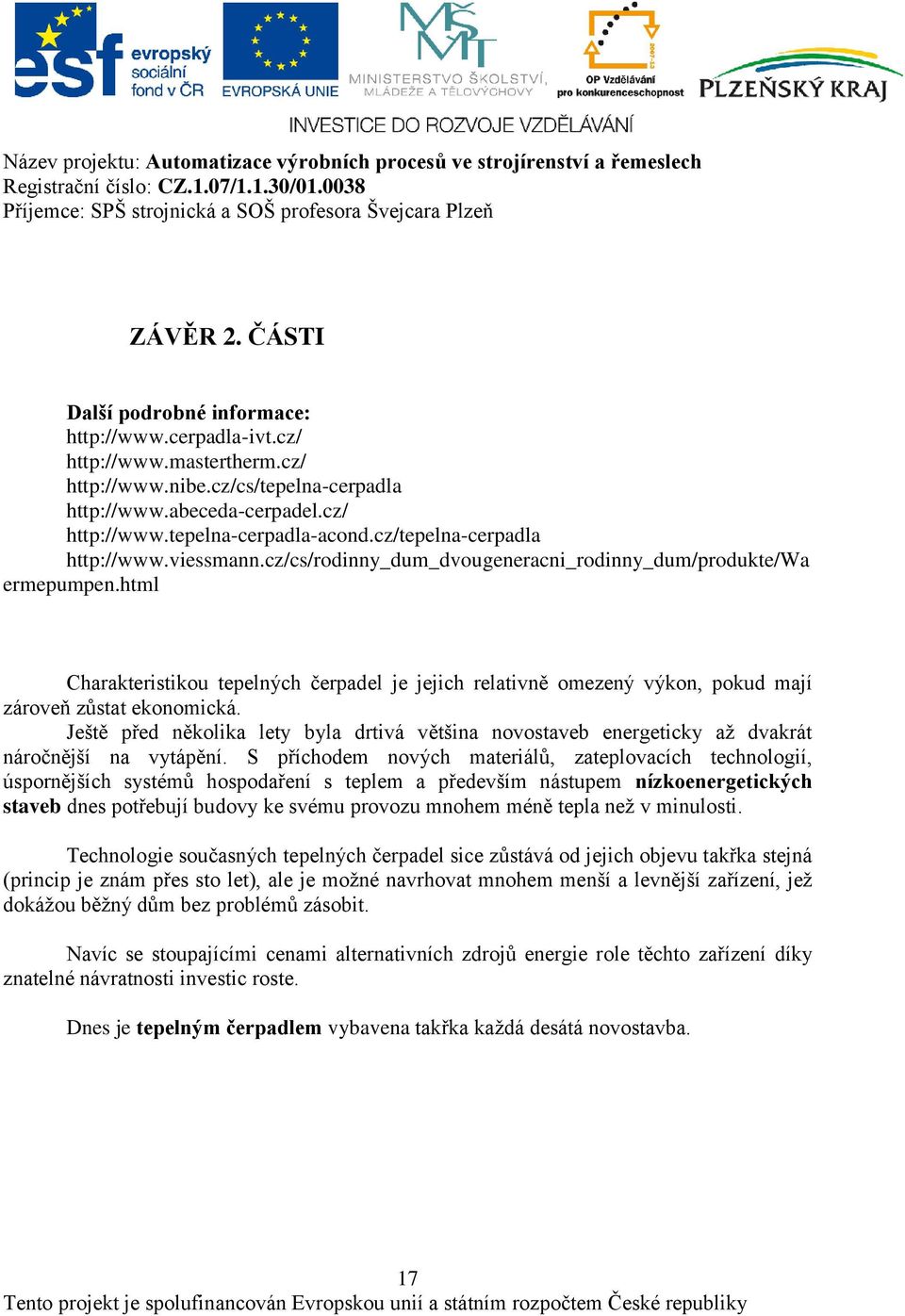 html Charakteristikou tepelných čerpadel je jejich relativně omezený výkon, pokud mají zároveň zůstat ekonomická.