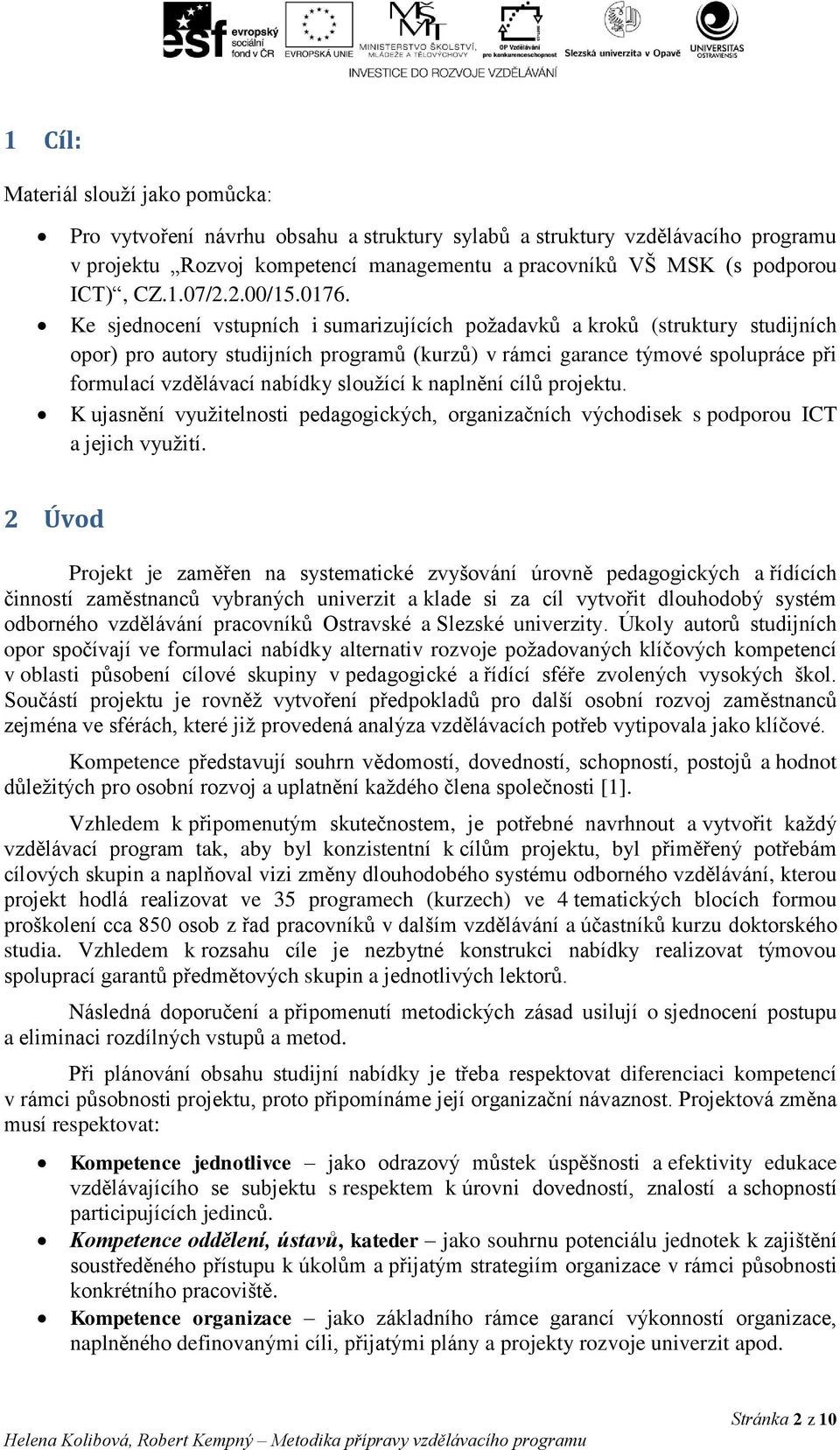 Ke sjednocení vstupních i sumarizujících požadavků a kroků (struktury studijních opor) pro autory studijních programů (kurzů) v rámci garance týmové spolupráce při formulací vzdělávací nabídky