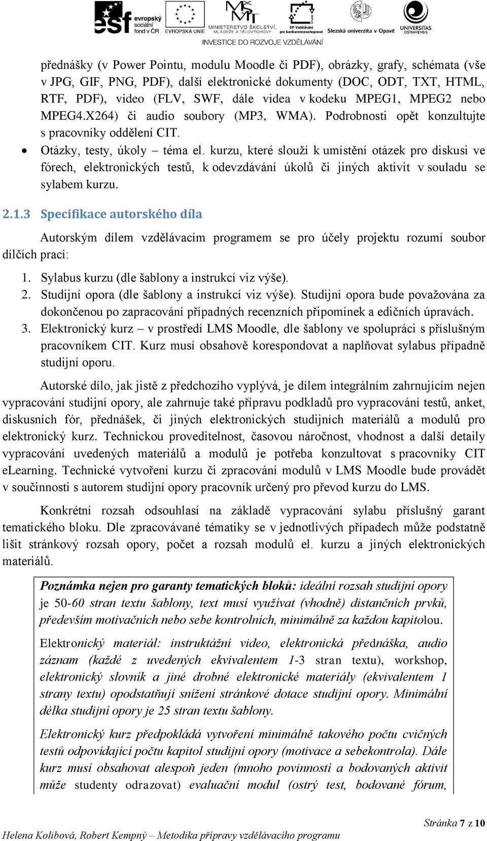 kurzu, které slouží k umístění otázek pro diskusi ve fórech, elektronických testů, k odevzdávání úkolů či jiných aktivit v souladu se sylabem kurzu. 2.1.