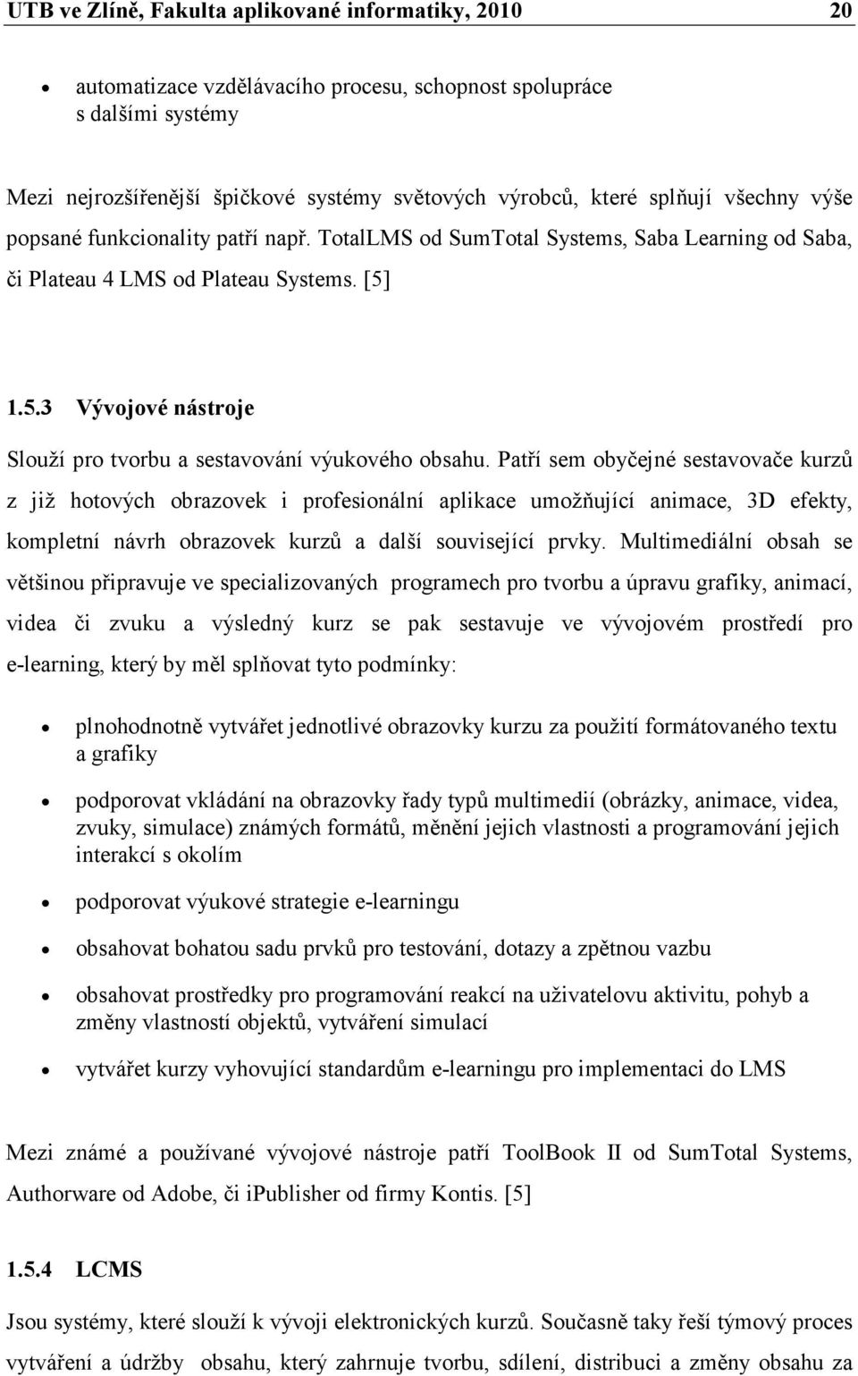 1.5.3 Vývojové nástroje Slouží pro tvorbu a sestavování výukového obsahu.