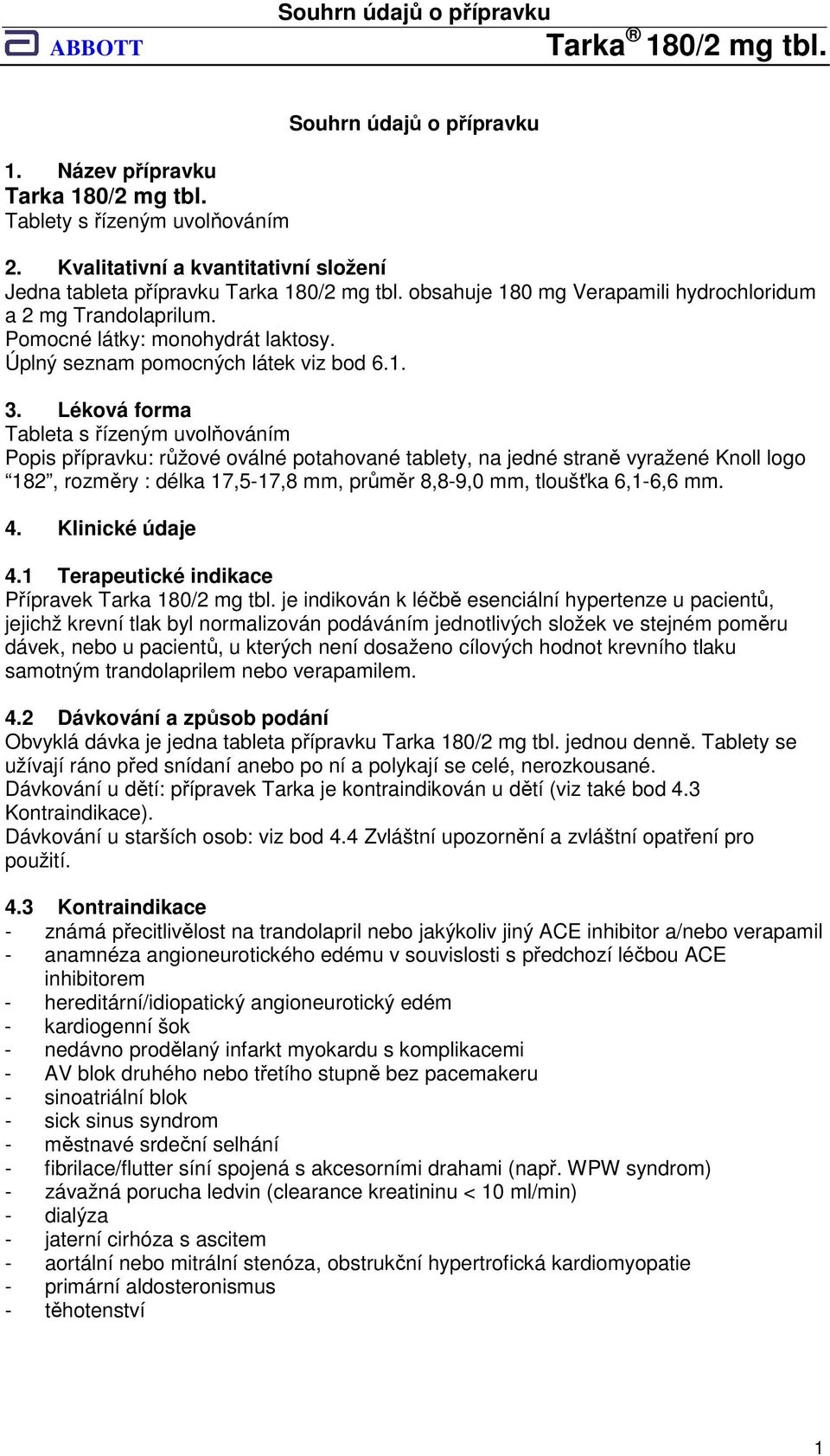 Léková forma Tableta s řízeným uvolňováním Popis přípravku: růžové oválné potahované tablety, na jedné straně vyražené Knoll logo 182, rozměry : délka 17,5-17,8 mm, průměr 8,8-9,0 mm, tloušťka