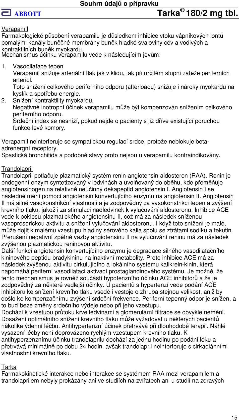 Toto snížení celkového periferního odporu (afterloadu) snižuje i nároky myokardu na kyslík a spotřebu energie. 2. Snížení kontraktility myokardu.