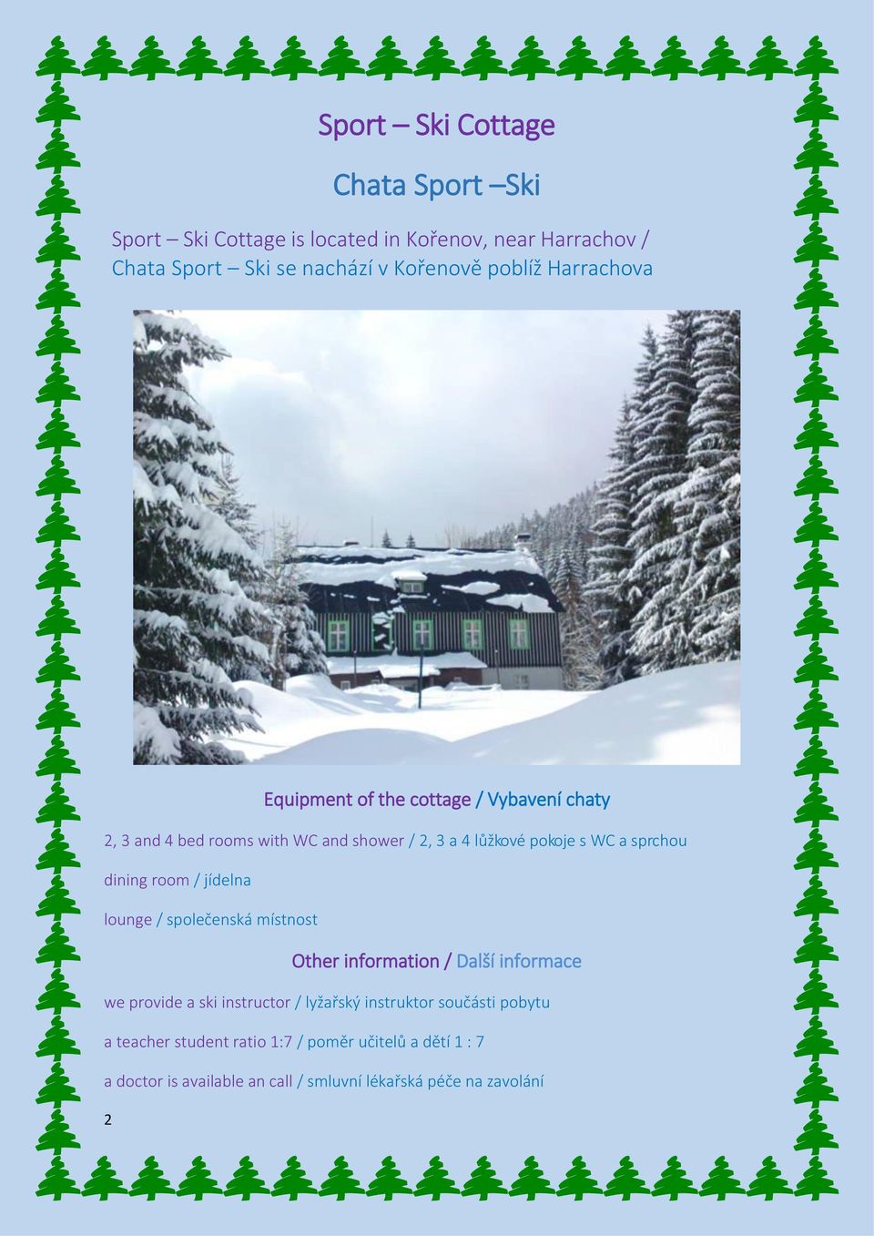 dining room / jídelna lounge / společenská místnost Other information / Další informace we provide a ski instructor / lyžařský instruktor