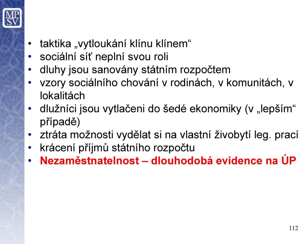 vytlačeni do šedé ekonomiky (v lepším případě) ztráta možnosti vydělat si na vlastní