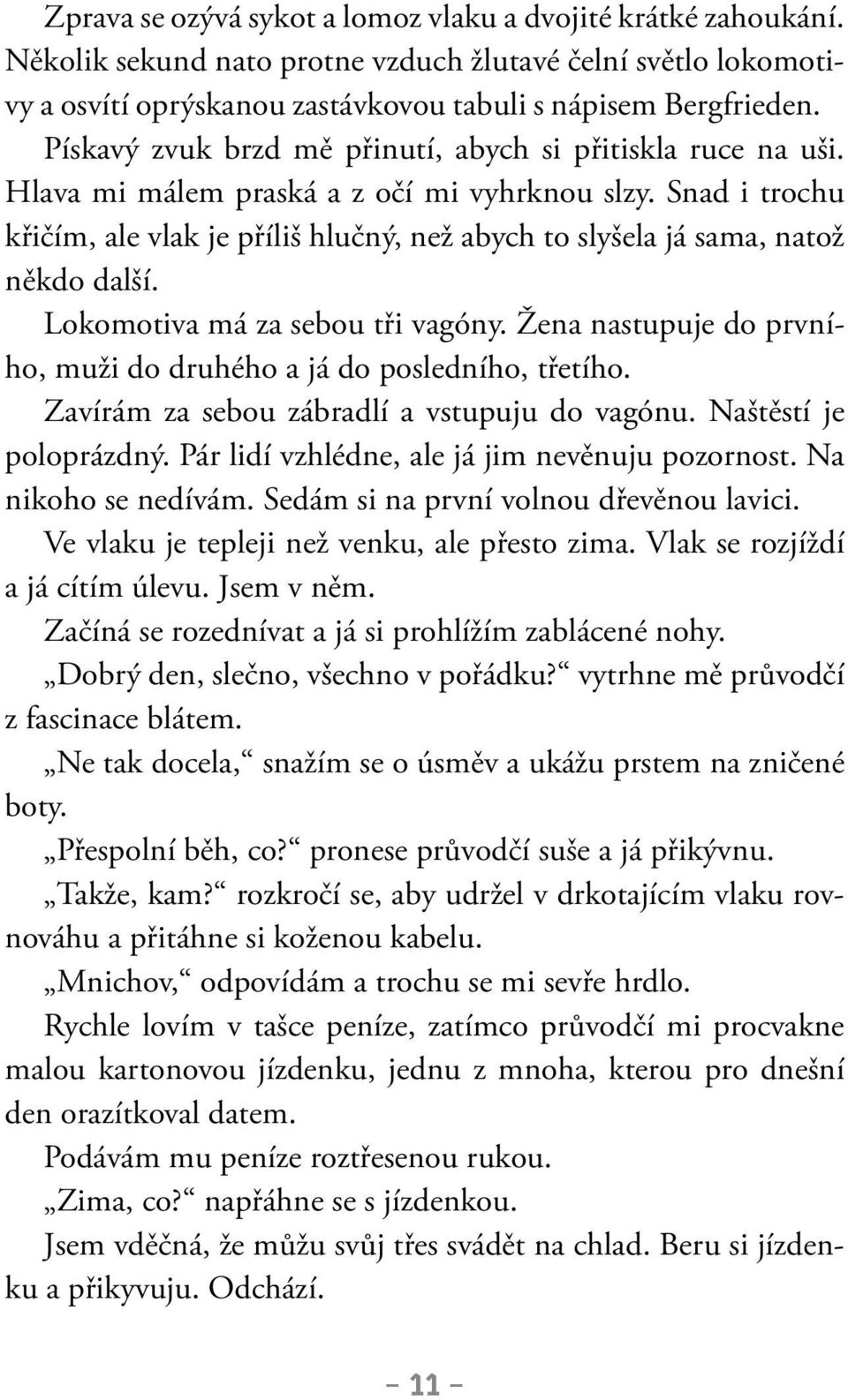 Snad i trochu křičím, ale vlak je příliš hlučný, než abych to slyšela já sama, natož někdo další. Lokomotiva má za sebou tři vagóny.