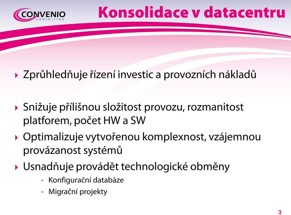 Optimalizuje vytvořenou komplexnost, vzájemnou provázanost systémů