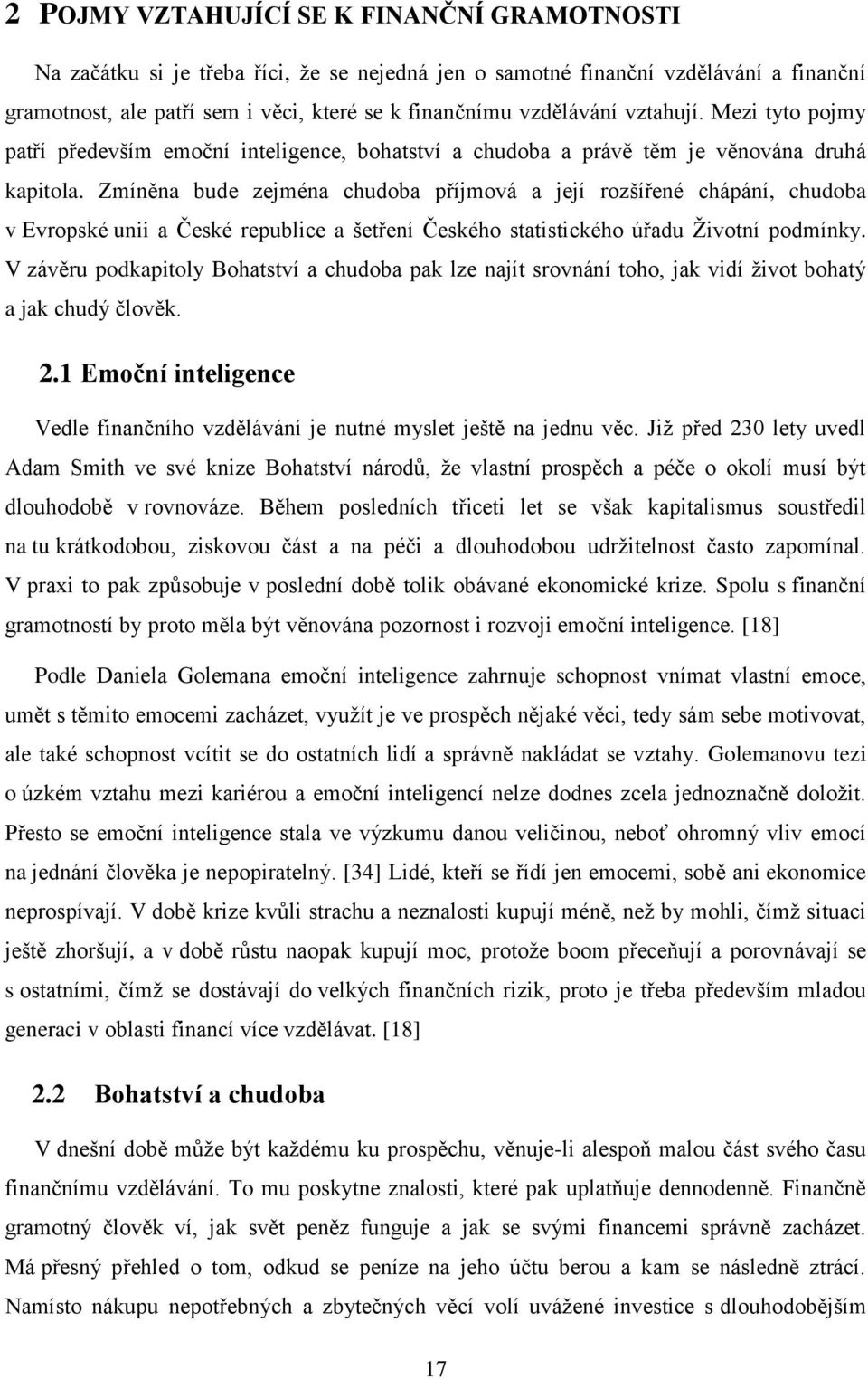 Zmíněna bude zejména chudoba příjmová a její rozšířené chápání, chudoba v Evropské unii a České republice a šetření Českého statistického úřadu Životní podmínky.