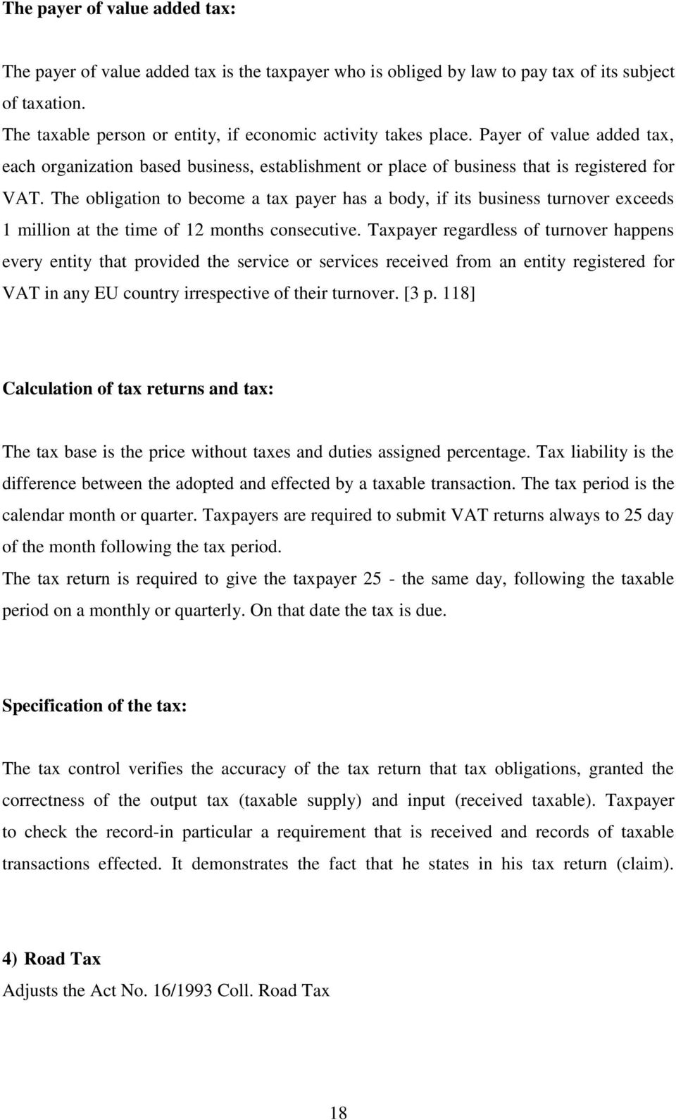 The obligation to become a tax payer has a body, if its business turnover exceeds 1 million at the time of 12 months consecutive.