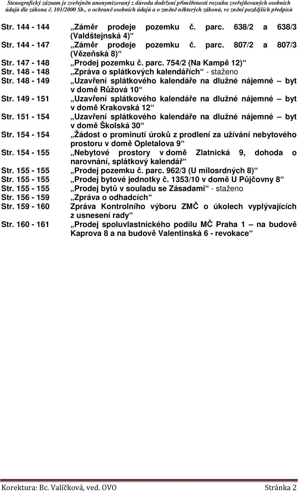 149-151 Uzavření splátkového kalendáře na dlužné nájemné byt v domě Krakovská 12 Str. 151-154 Uzavření splátkového kalendáře na dlužné nájemné byt Str.