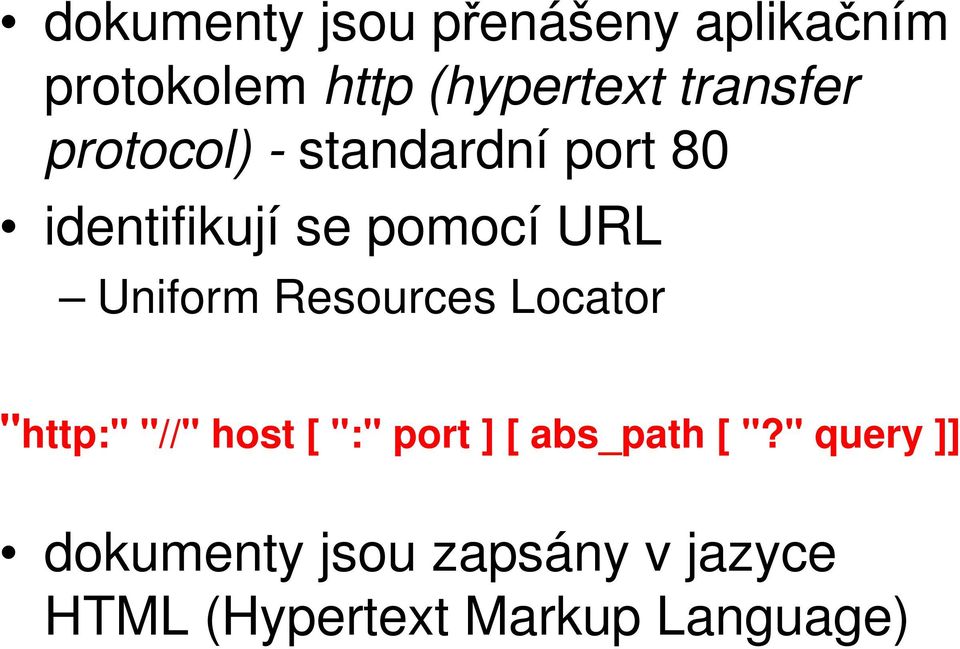 Uniform Resources Locator "http:" "//" host [ ":" port ] [ abs_path [