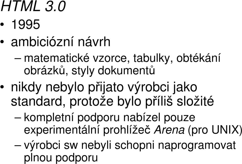 styly dokumentů nikdy nebylo přijato výrobci jako standard, protože bylo