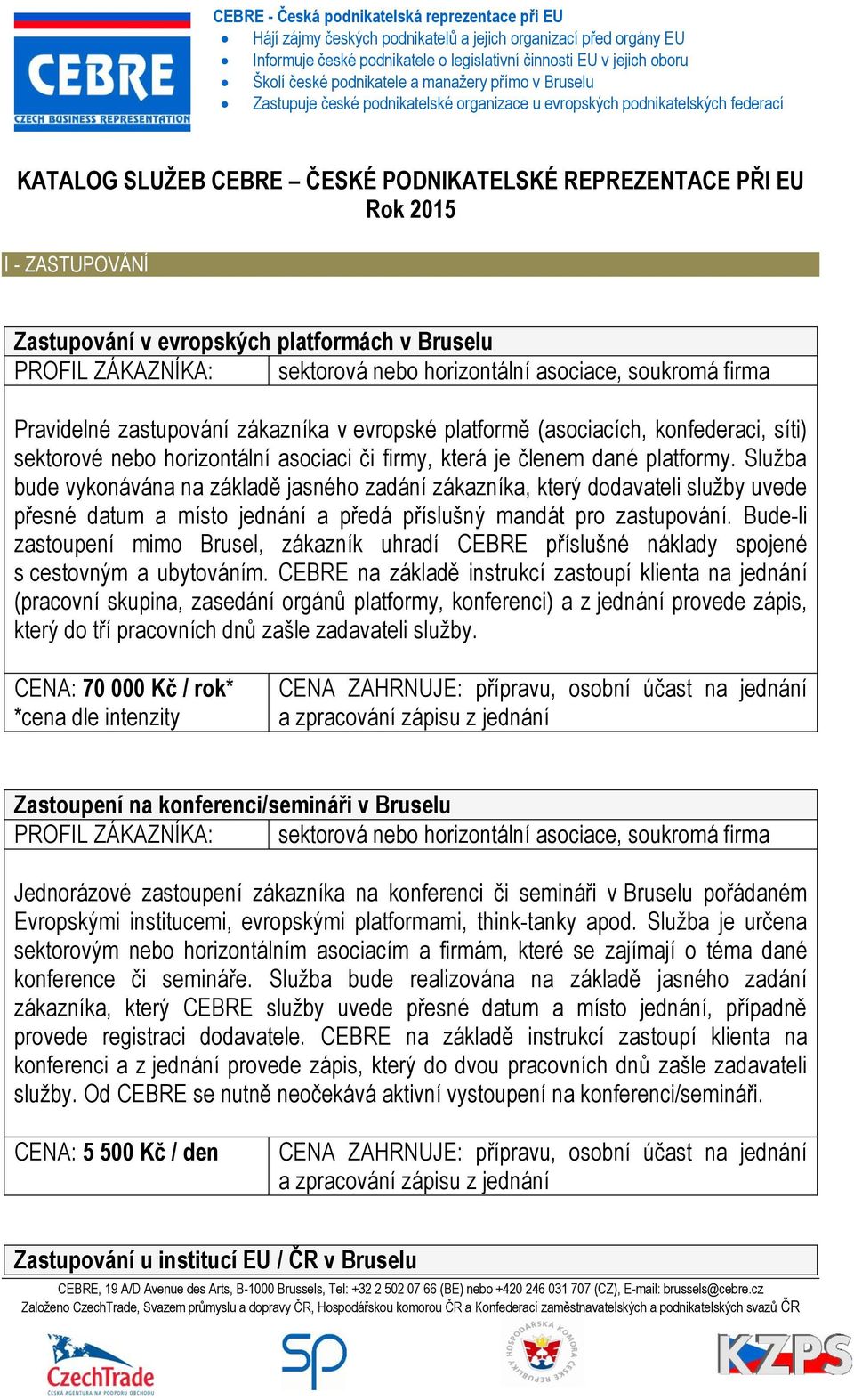 Služba bude vykonávána na základě jasného zadání zákazníka, který dodavateli služby uvede přesné datum a místo jednání a předá příslušný mandát pro zastupování.