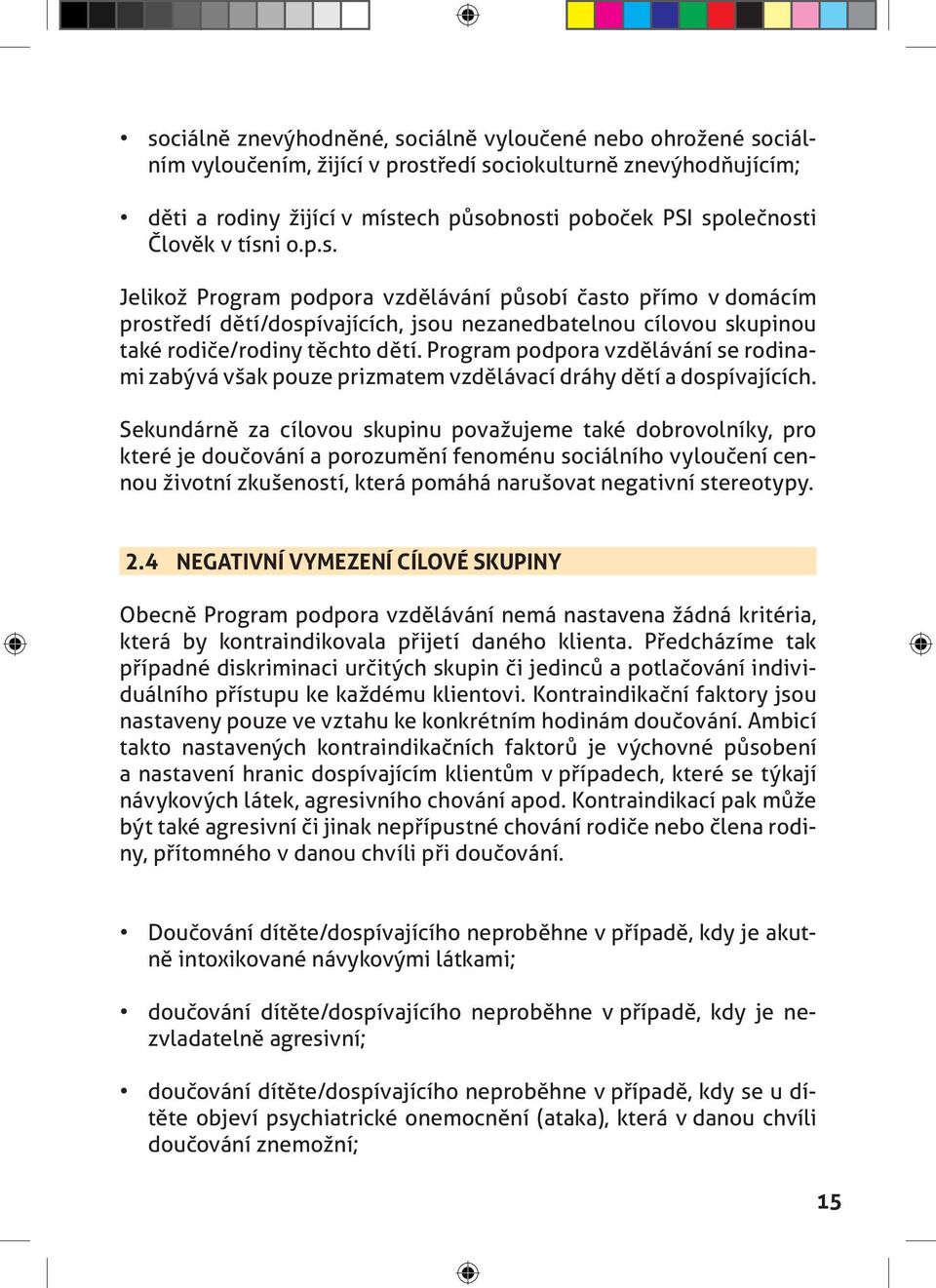 Program podpora vzdělávání se rodinami zabývá však pouze prizmatem vzdělávací dráhy dětí a dospívajících.