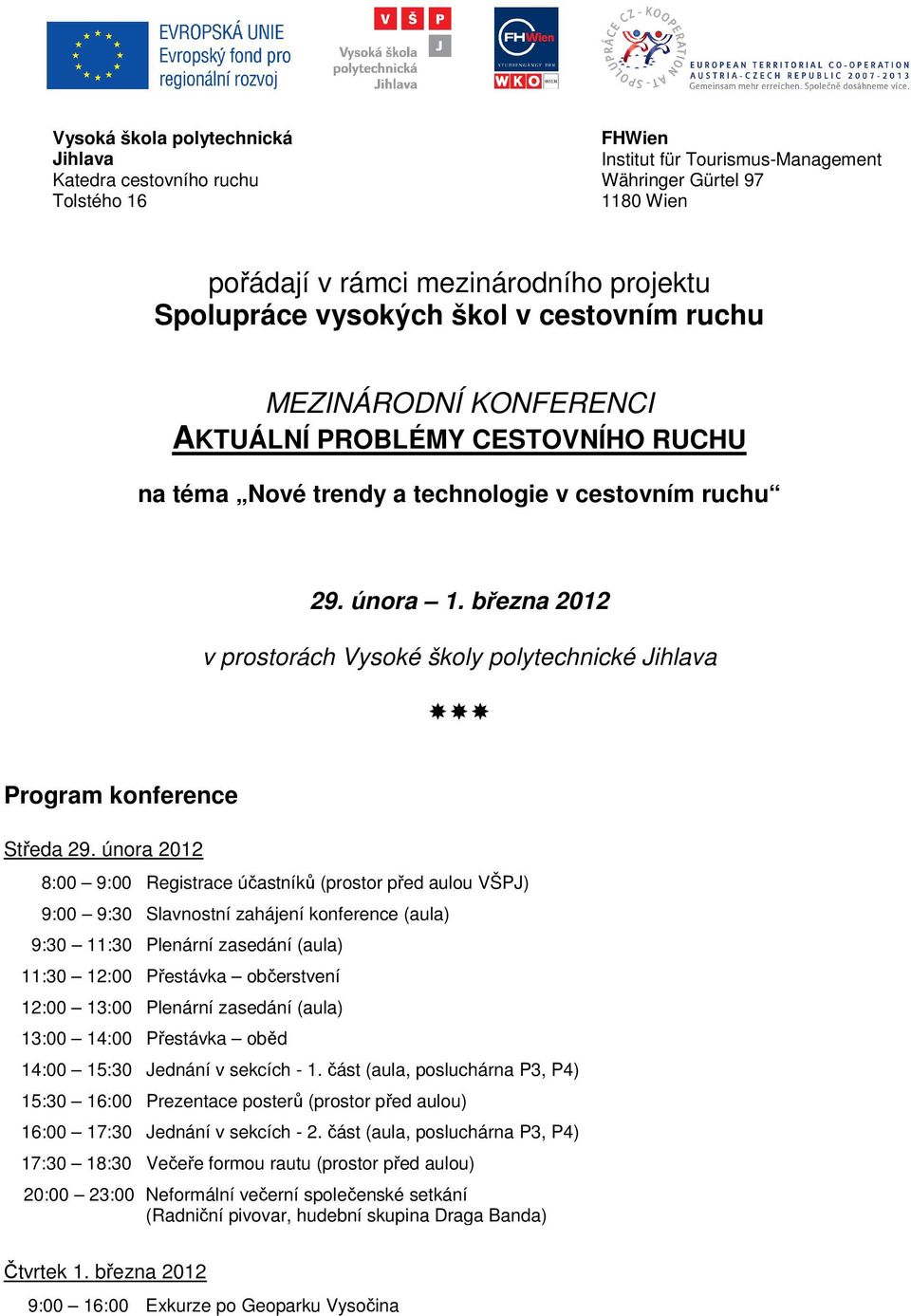 března 2012 v prostorách Vysoké školy polytechnické Jihlava Program konference Středa 29.