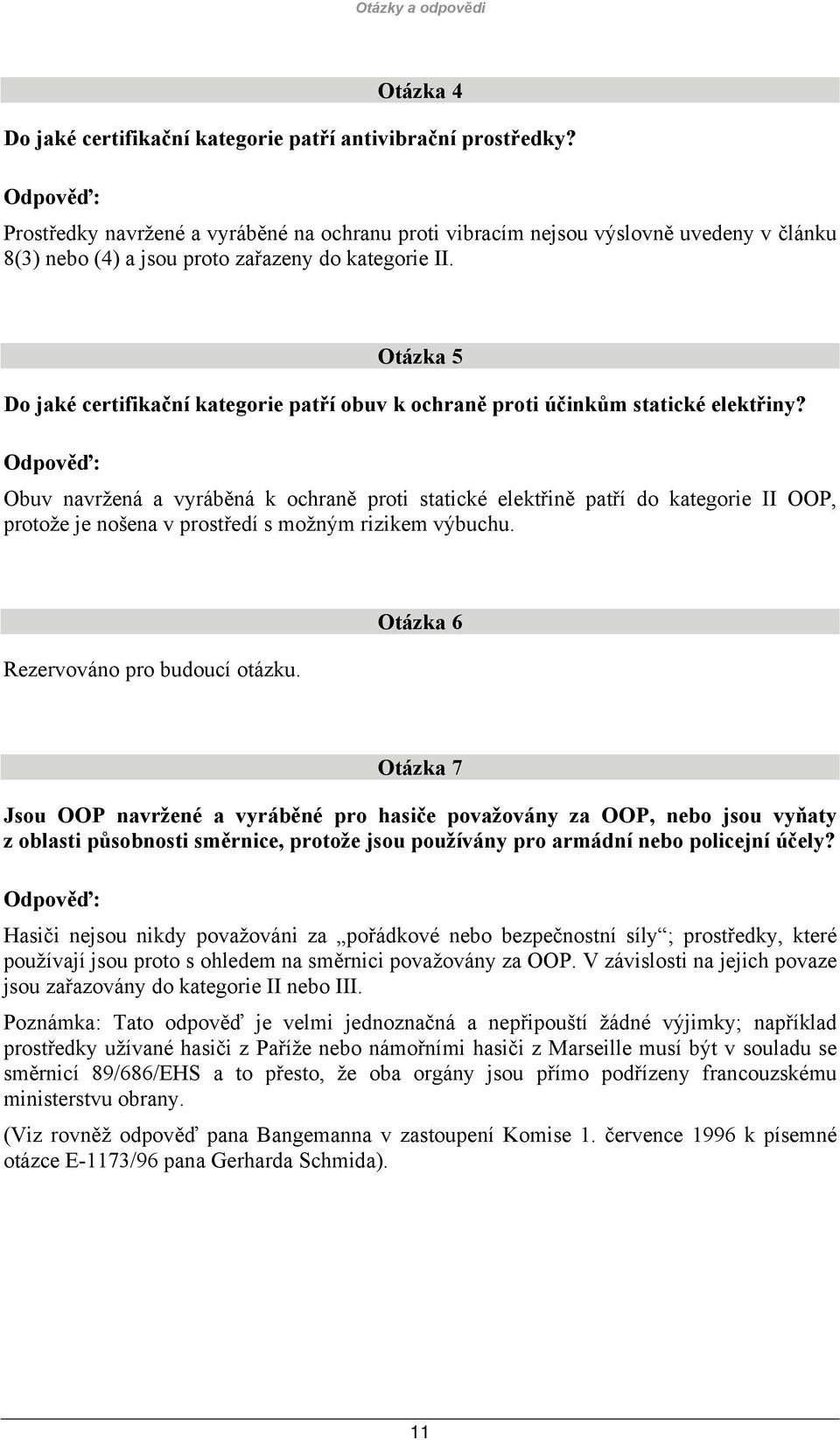 Otázka 5 Do jaké certifikační kategorie patří obuv k ochraně proti účinkům statické elektřiny?