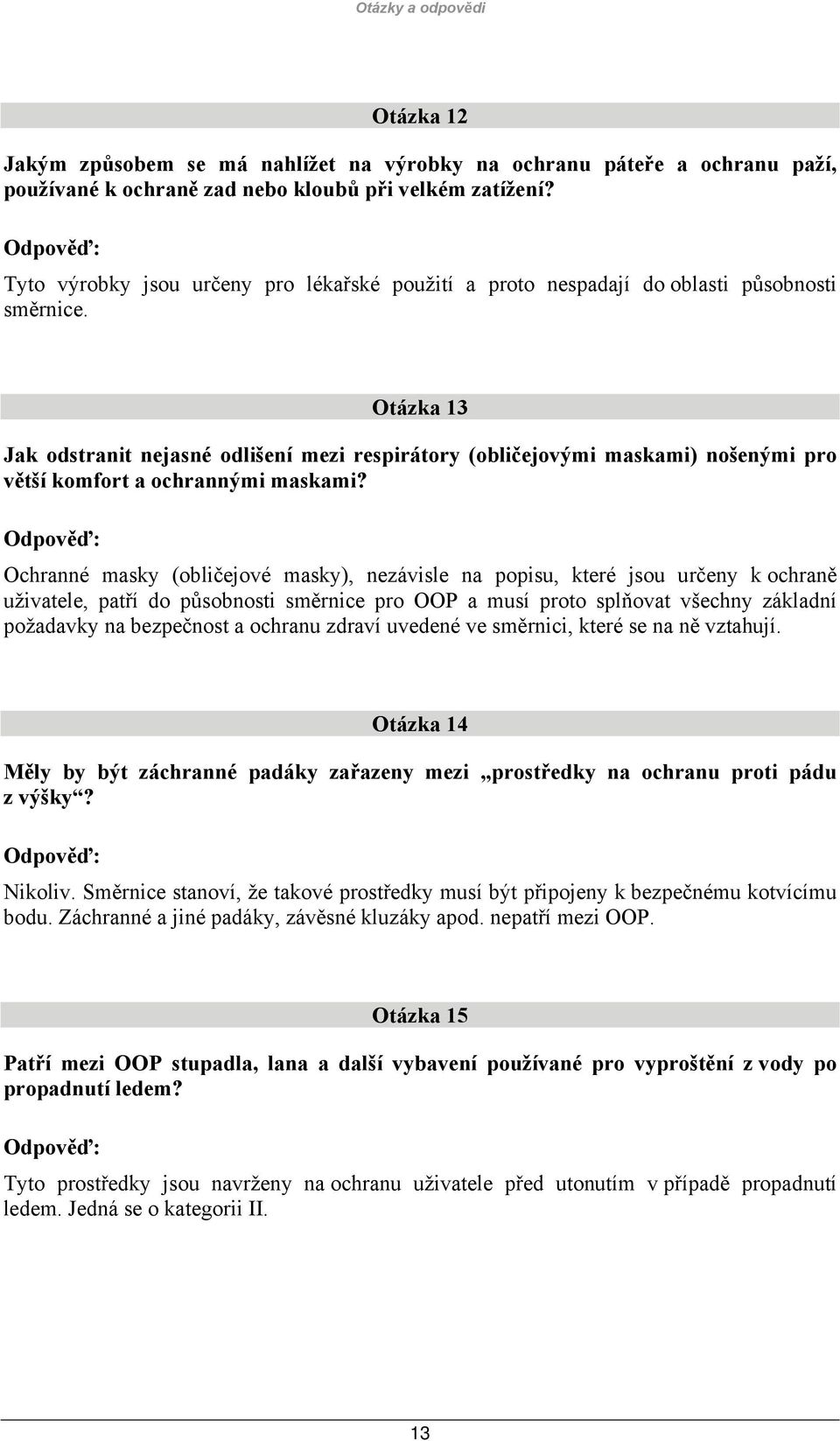 Otázka 13 Jak odstranit nejasné odlišení mezi respirátory (obličejovými maskami) nošenými pro větší komfort a ochrannými maskami?