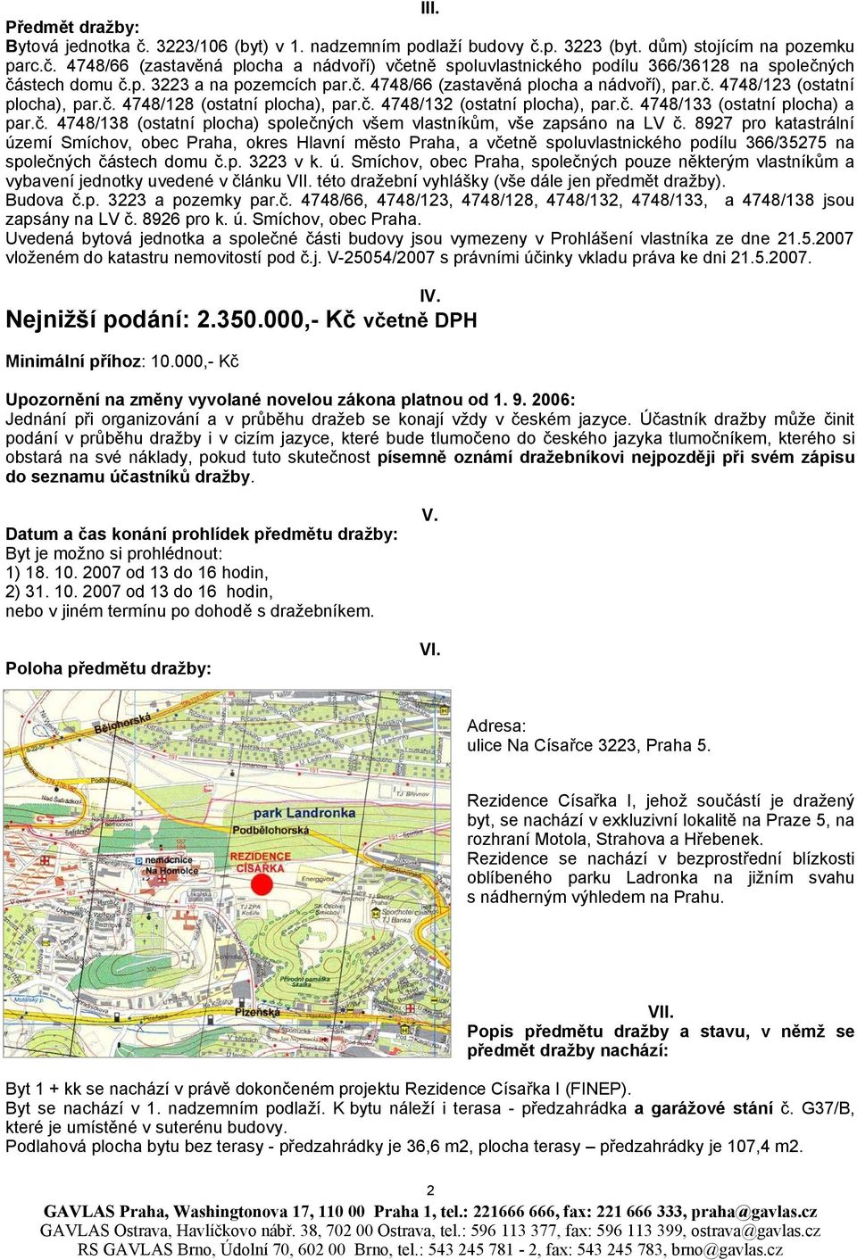 č. 4748/138 (ostatní plocha) společných všem vlastníkům, vše zapsáno na LV č.