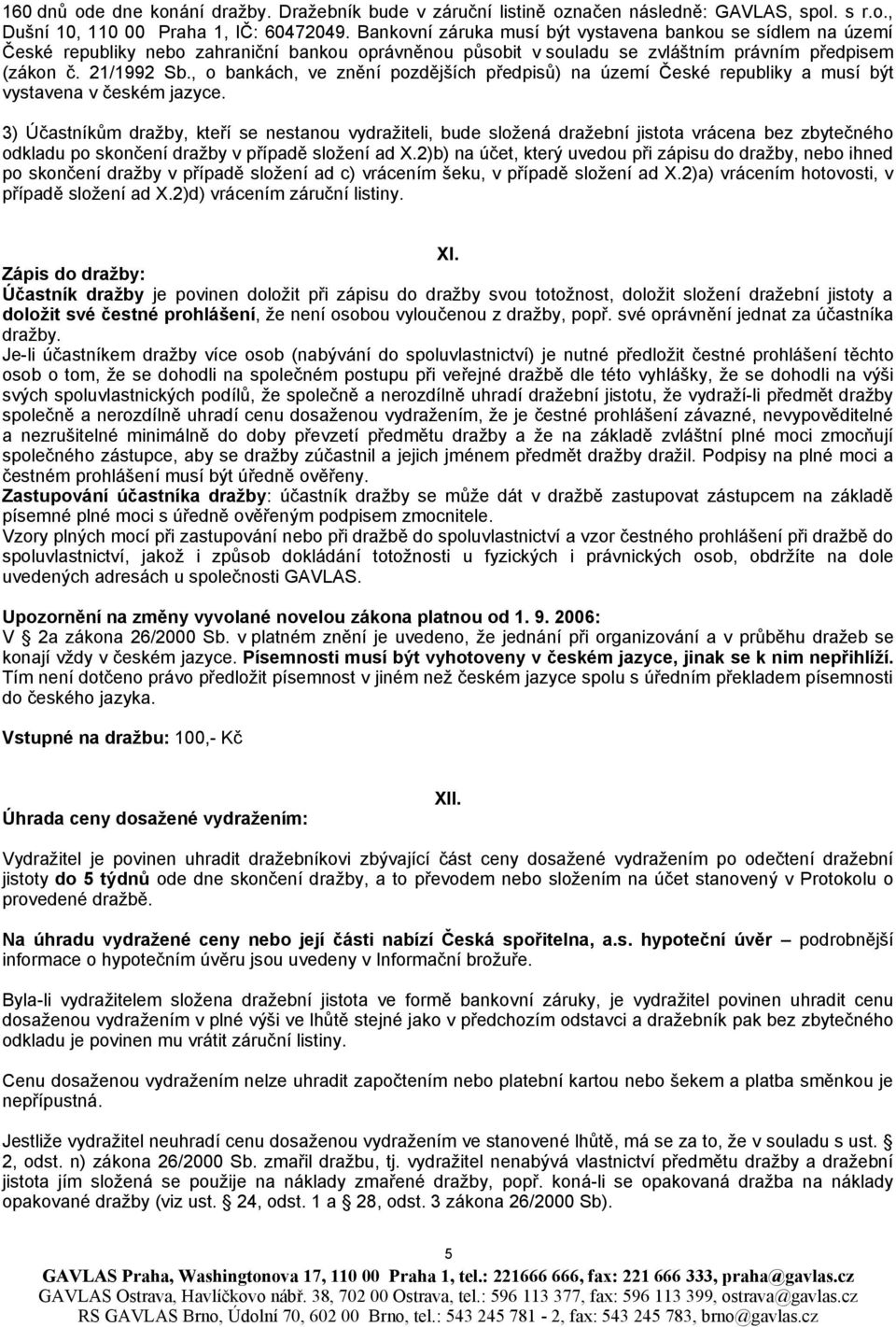 , o bankách, ve znění pozdějších předpisů) na území České republiky a musí být vystavena v českém jazyce.