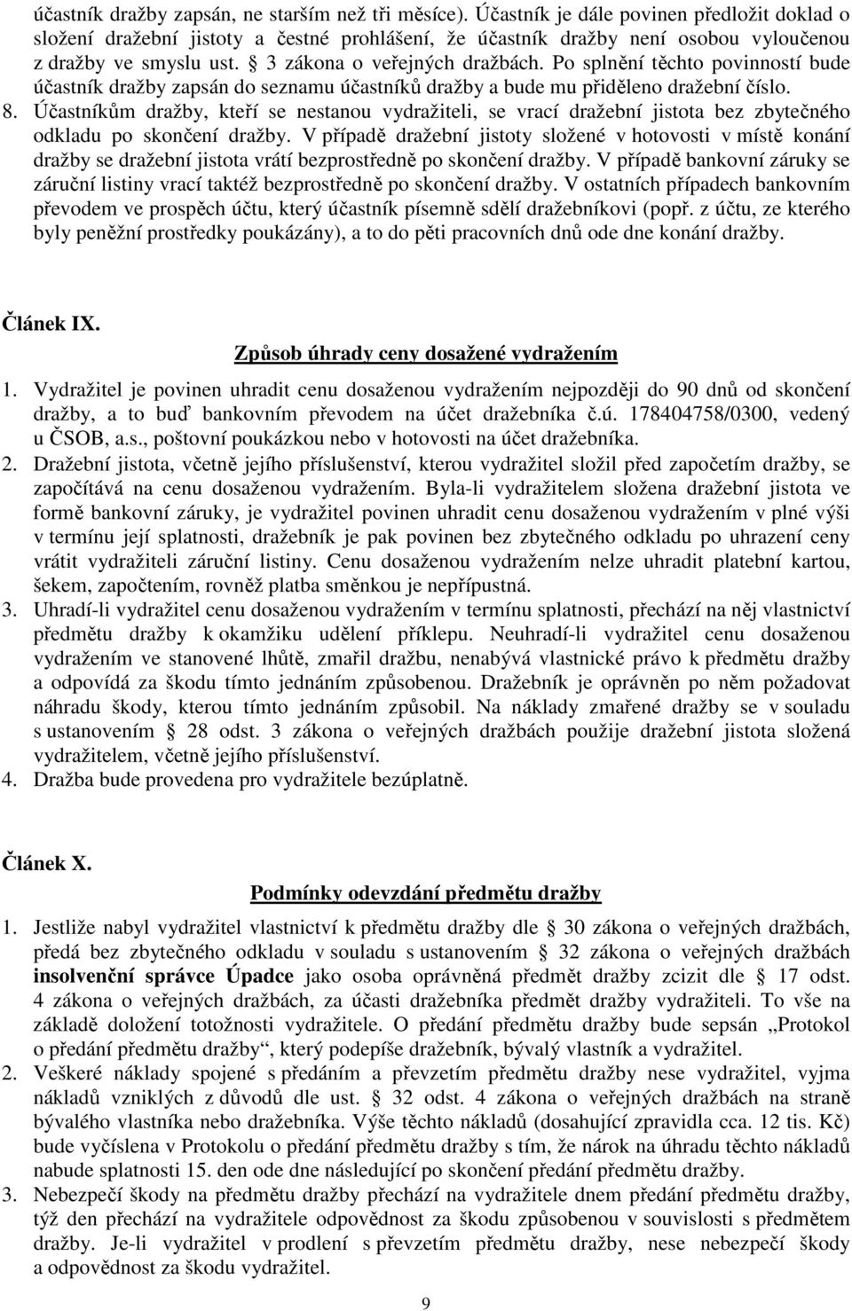 Po splnění těchto povinností bude účastník dražby zapsán do seznamu účastníků dražby a bude mu přiděleno dražební číslo. 8.