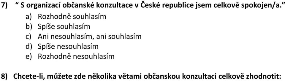 a) Rozhodně souhlasím b) Spíše souhlasím c) Ani nesouhlasím, ani