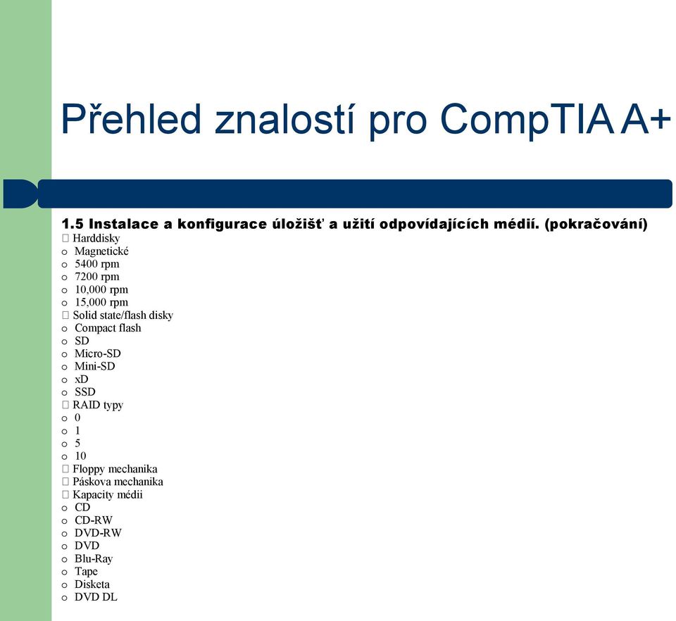 state/flash disky o Compact flash o SD o Micro-SD o Mini-SD o xd o SSD RAID typy o 0 o 1 o