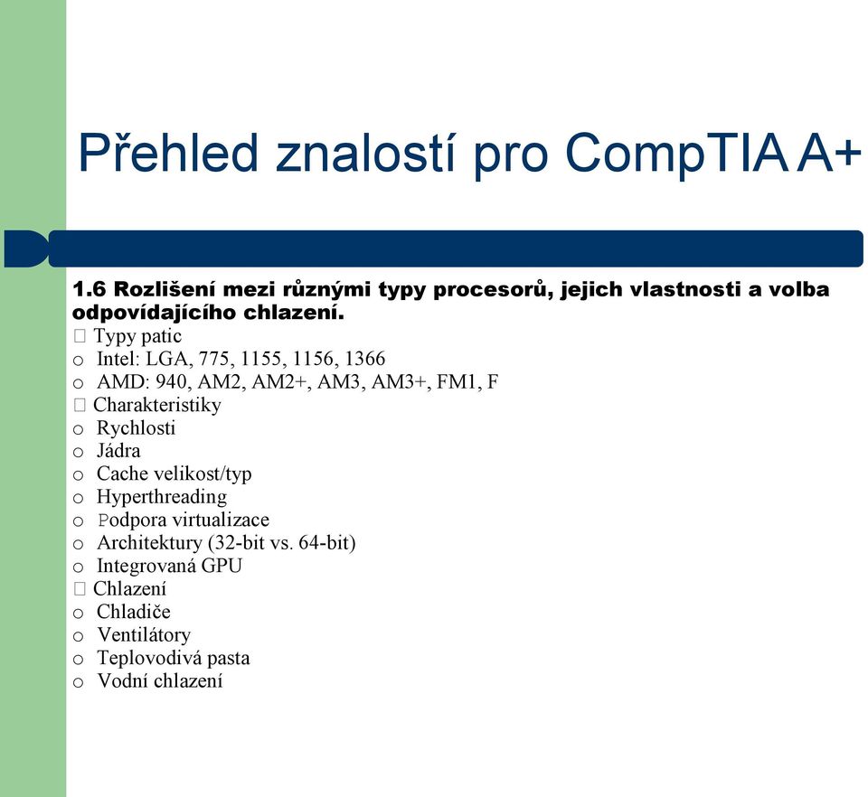 Charakteristiky o Rychlosti o Jádra o Cache velikost/typ o Hyperthreading o Podpora virtualizace o