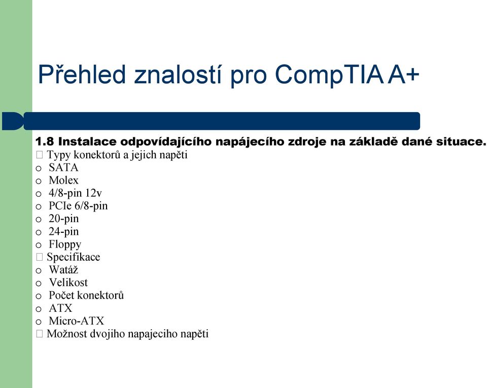 Typy konektorů a jejich napěti o SATA o Molex o 4/8-pin 12v o PCIe