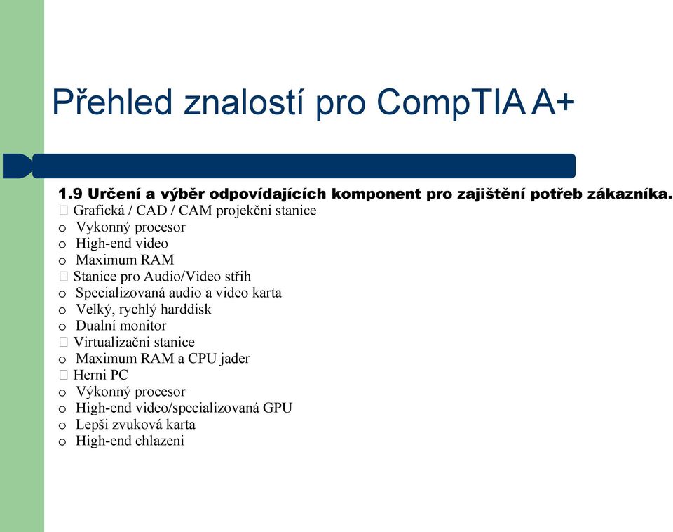 Audio/Video střih o Specializovaná audio a video karta o Velký, rychlý harddisk o Dualní monitor