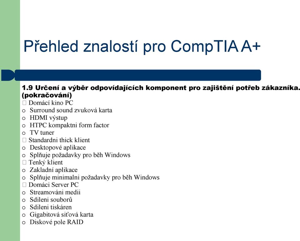 Standardni thick klient o Desktopové aplikace o Splňuje požadavky pro běh Windows Tenký klient o Zakladní aplikace o