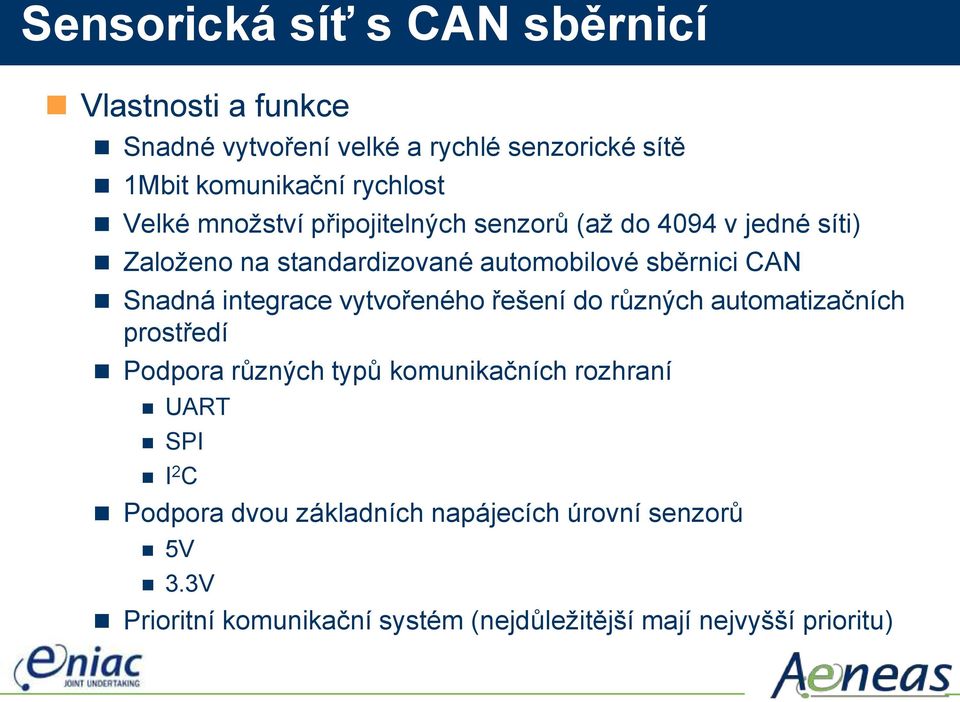 integrace vytvořeného řešení do různých automatizačních prostředí Podpora různých typů komunikačních rozhraní UART SPI I 2 C