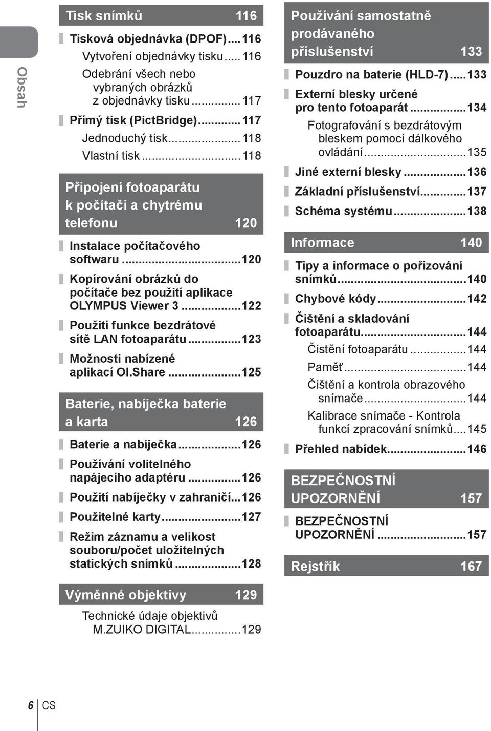 .. Použití funkce bezdrátové sítě LAN fotoaparátu...3 Možnosti nabízené aplikací OI.Share...5 Baterie, nabíječka baterie a karta 6 Baterie a nabíječka...6 Používání volitelného napájecího adaptéru.