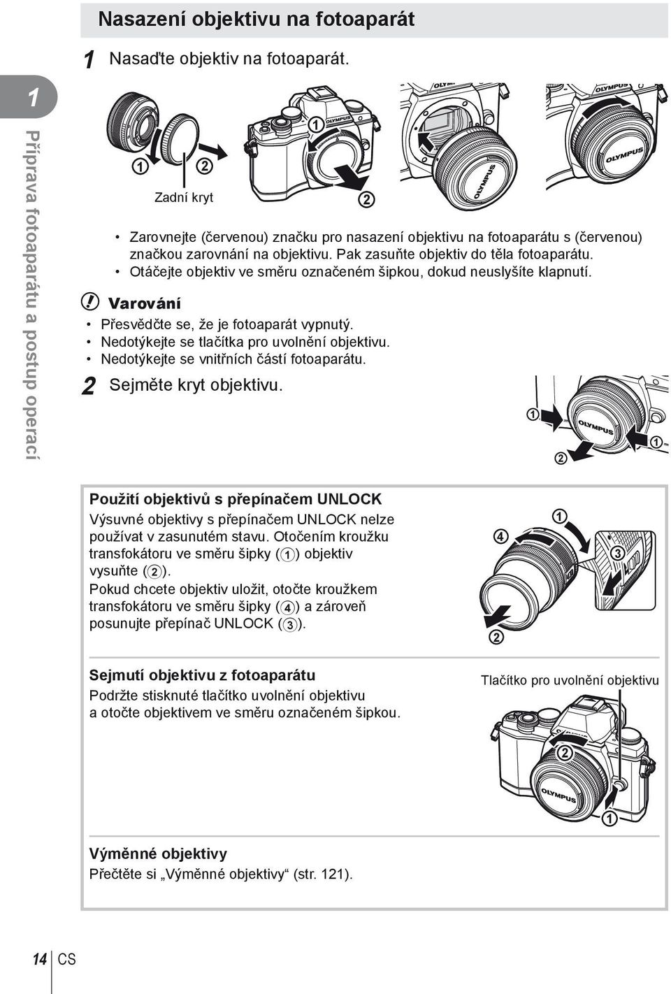 Otáčejte objektiv ve směru označeném šipkou, dokud neuslyšíte klapnutí. # Varování Přesvědčte se, že je fotoaparát vypnutý. Nedotýkejte se tlačítka pro uvolnění objektivu.