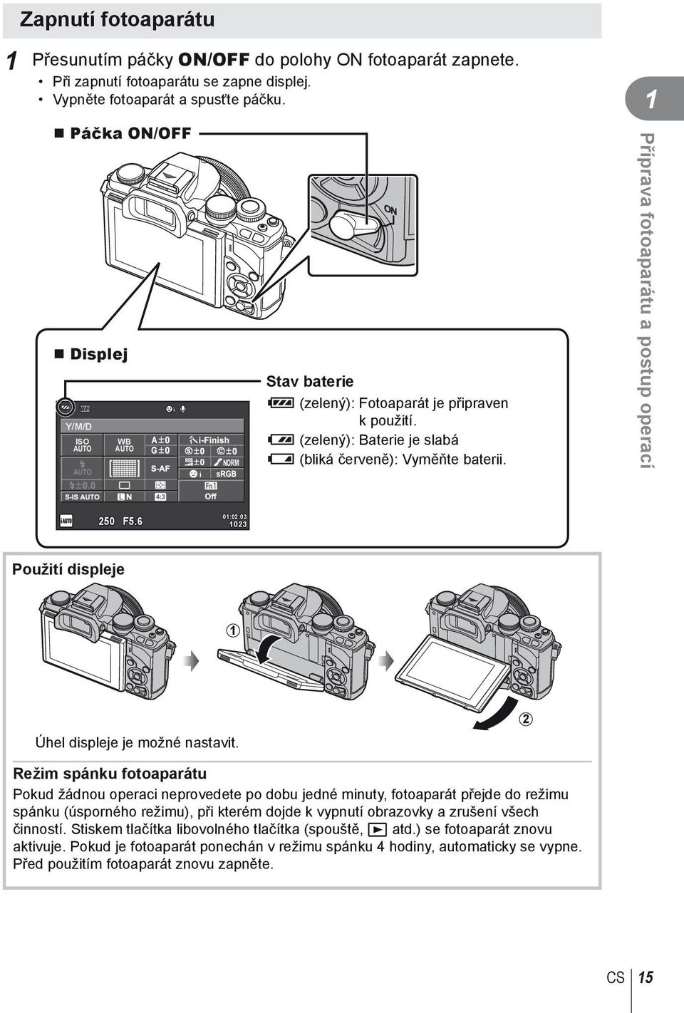 1 Příprava fotoaparátu a postup operací 4:3 250 F5.6 01:02:03 1023 Použití displeje 1 Úhel displeje je možné nastavit.