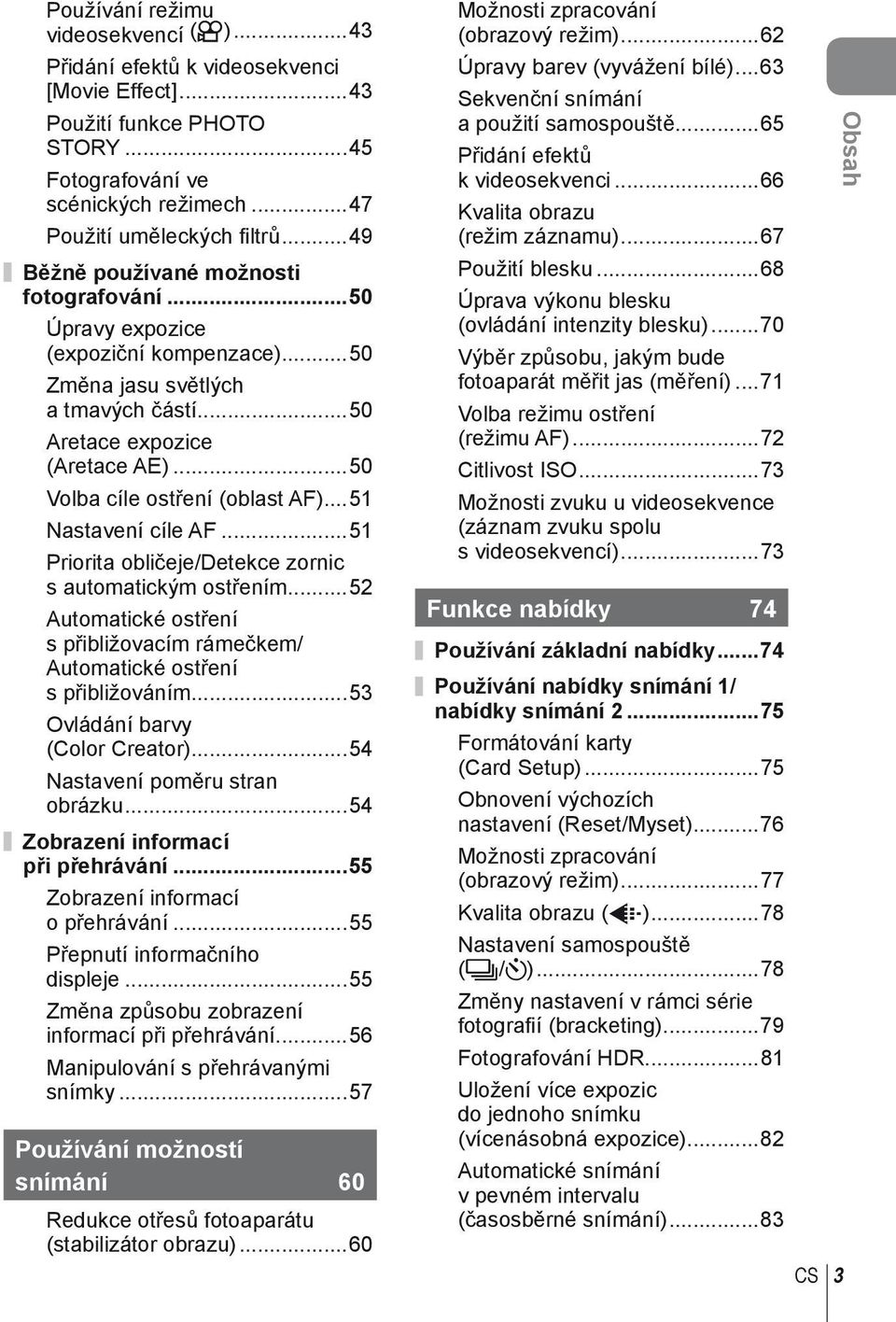 ..51 Nastavení cíle AF...51 Priorita obličeje/detekce zornic s automatickým ostřením...52 Automatické ostření s přibližovacím rámečkem/ Automatické ostření s přibližováním.