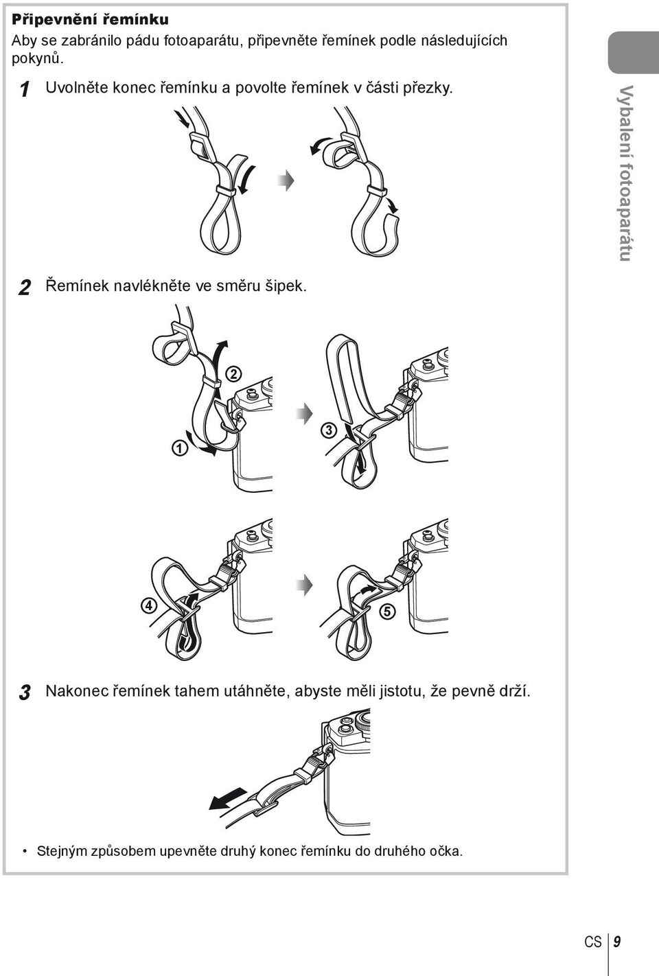 Vybalení fotoaparátu 2 Řemínek navlékněte ve směru šipek.