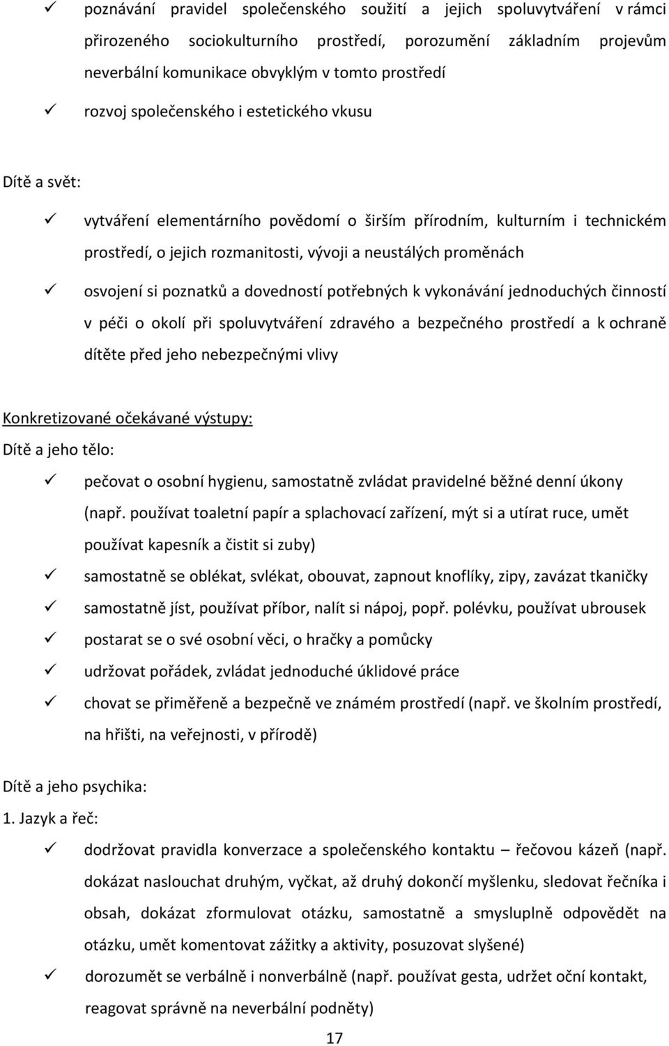 poznatků a dovedností potřebných k vykonávání jednoduchých činností v péči o okolí při spoluvytváření zdravého a bezpečného prostředí a k ochraně dítěte před jeho nebezpečnými vlivy Konkretizované