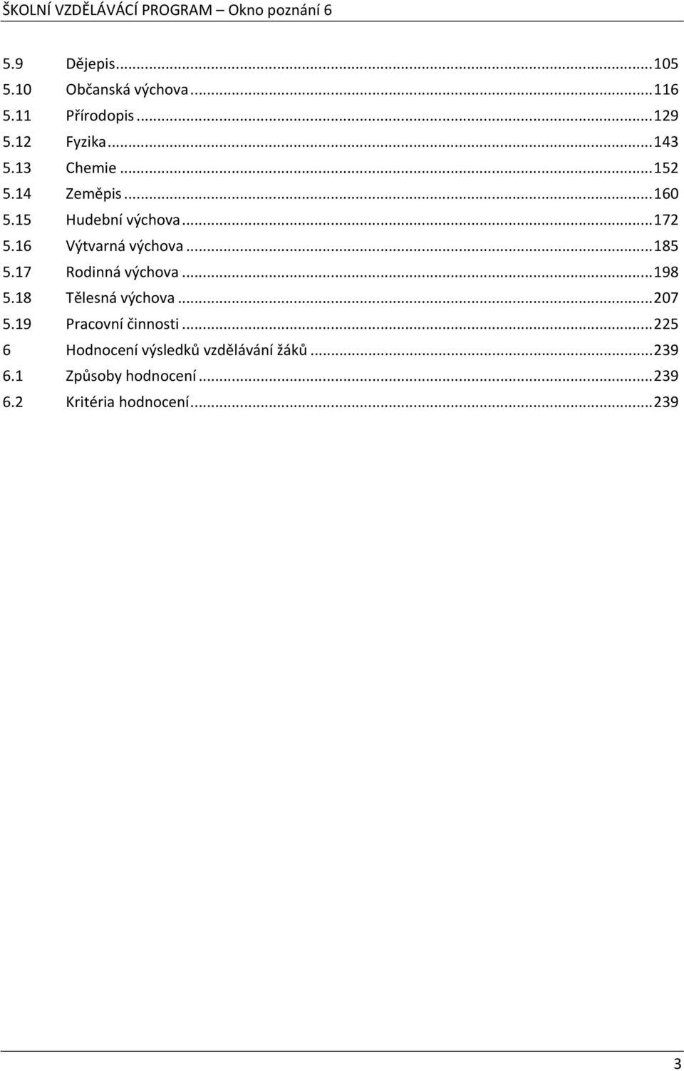 17 Rodinná výchova...198 5.18 Tělesná výchova...207 5.19 Pracovní činnosti.