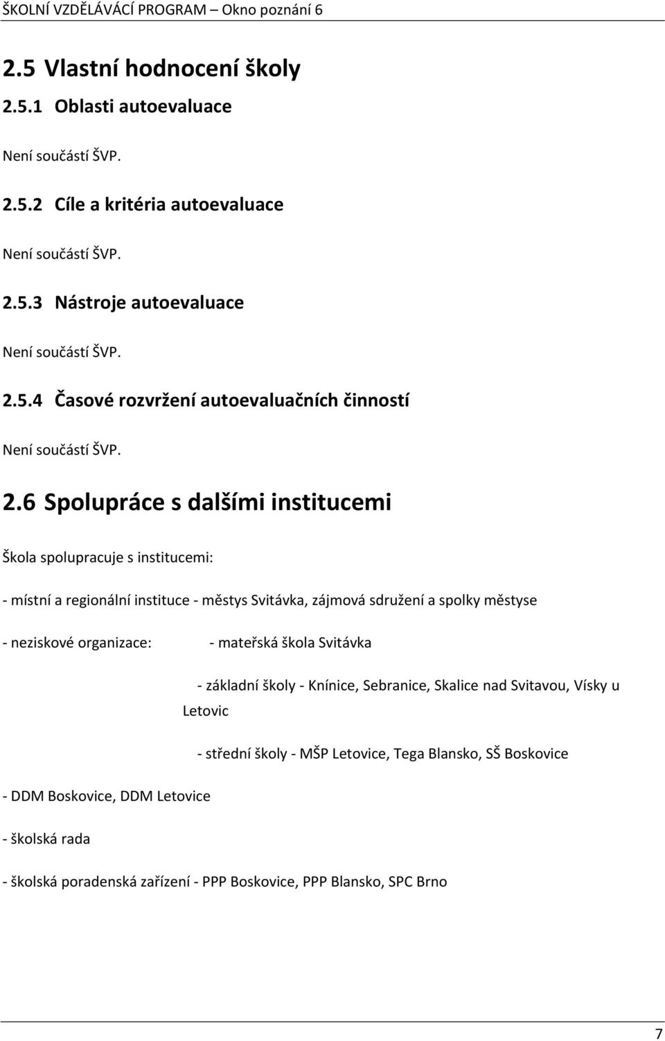 6 Spolupráce s dalšími institucemi Škola spolupracuje s institucemi: - místní a regionální instituce - městys Svitávka, zájmová sdružení a spolky městyse - neziskové