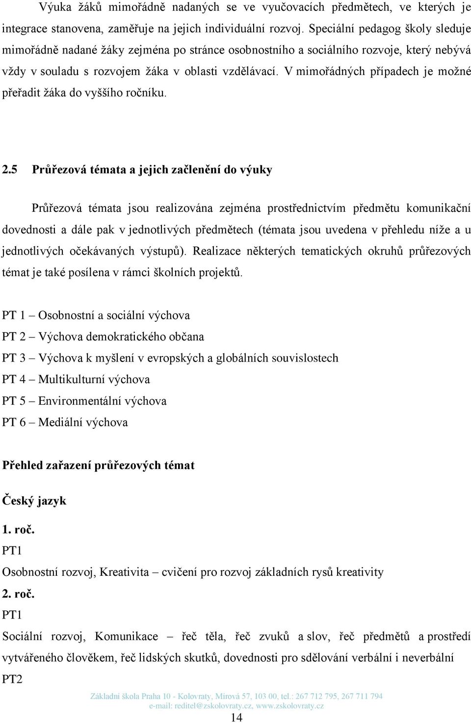 V mimořádných případech je možné přeřadit žáka do vyššího ročníku. 2.