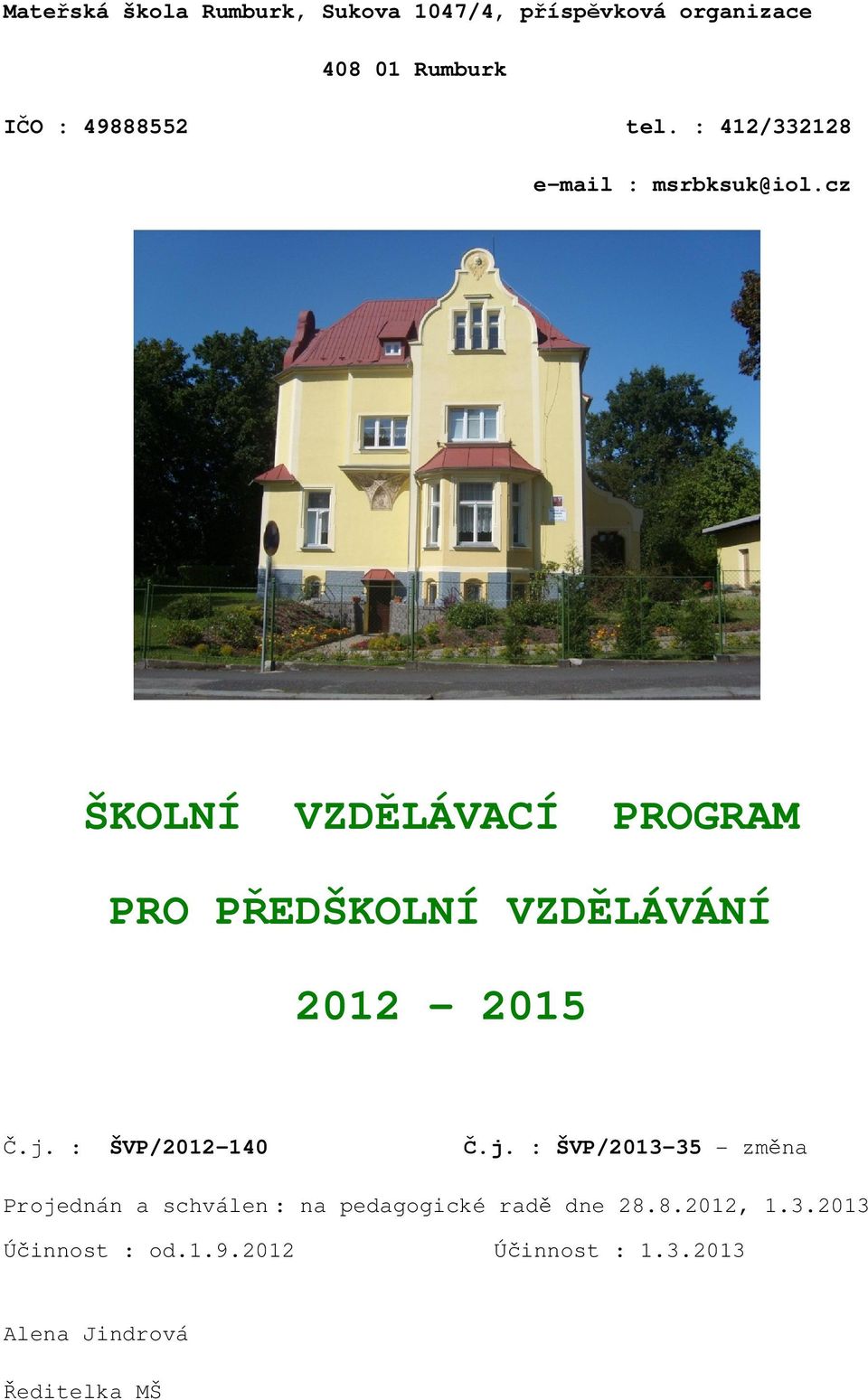 cz ŠKOLNÍ VZDĚLÁVACÍ PROGRAM PRO PŘEDŠKOLNÍ VZDĚLÁVÁNÍ 2012-2015 Č.j.